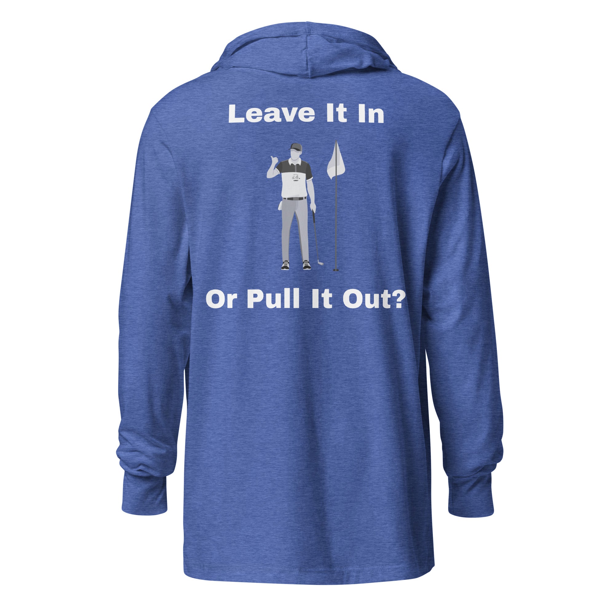 Hooded long-sleeve tee "Leave it in or take it out?"