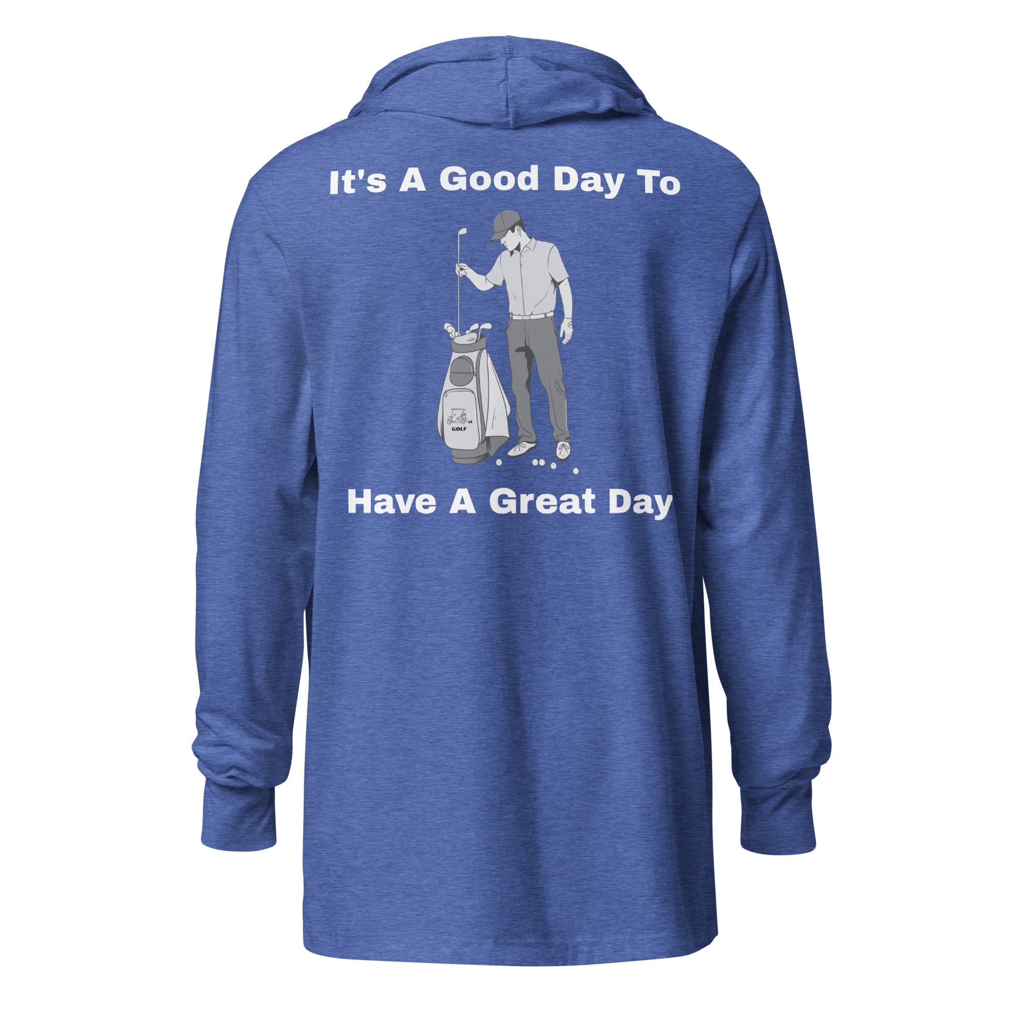 Hooded long-sleeve tee "Its a good day to have a great day"