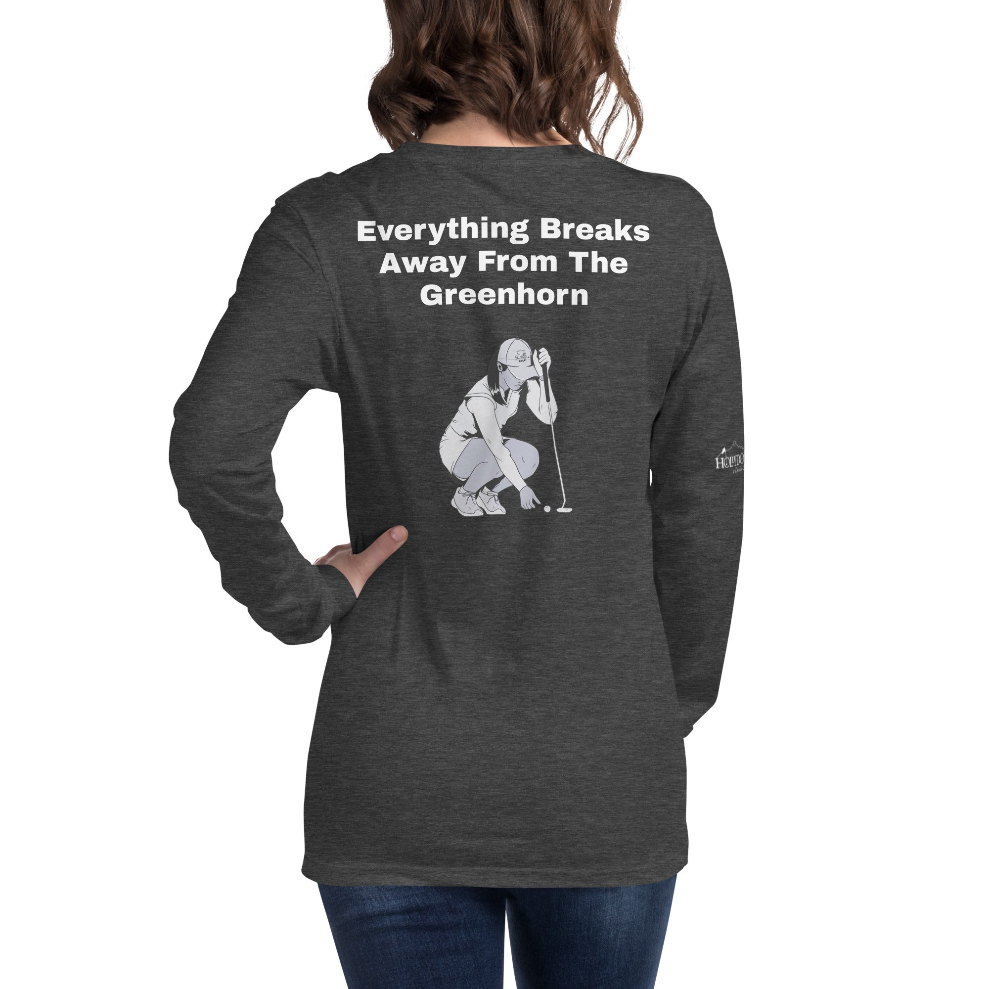 Unisex Long Sleeve Tee "Everything Breaks away from the Greenhorn"