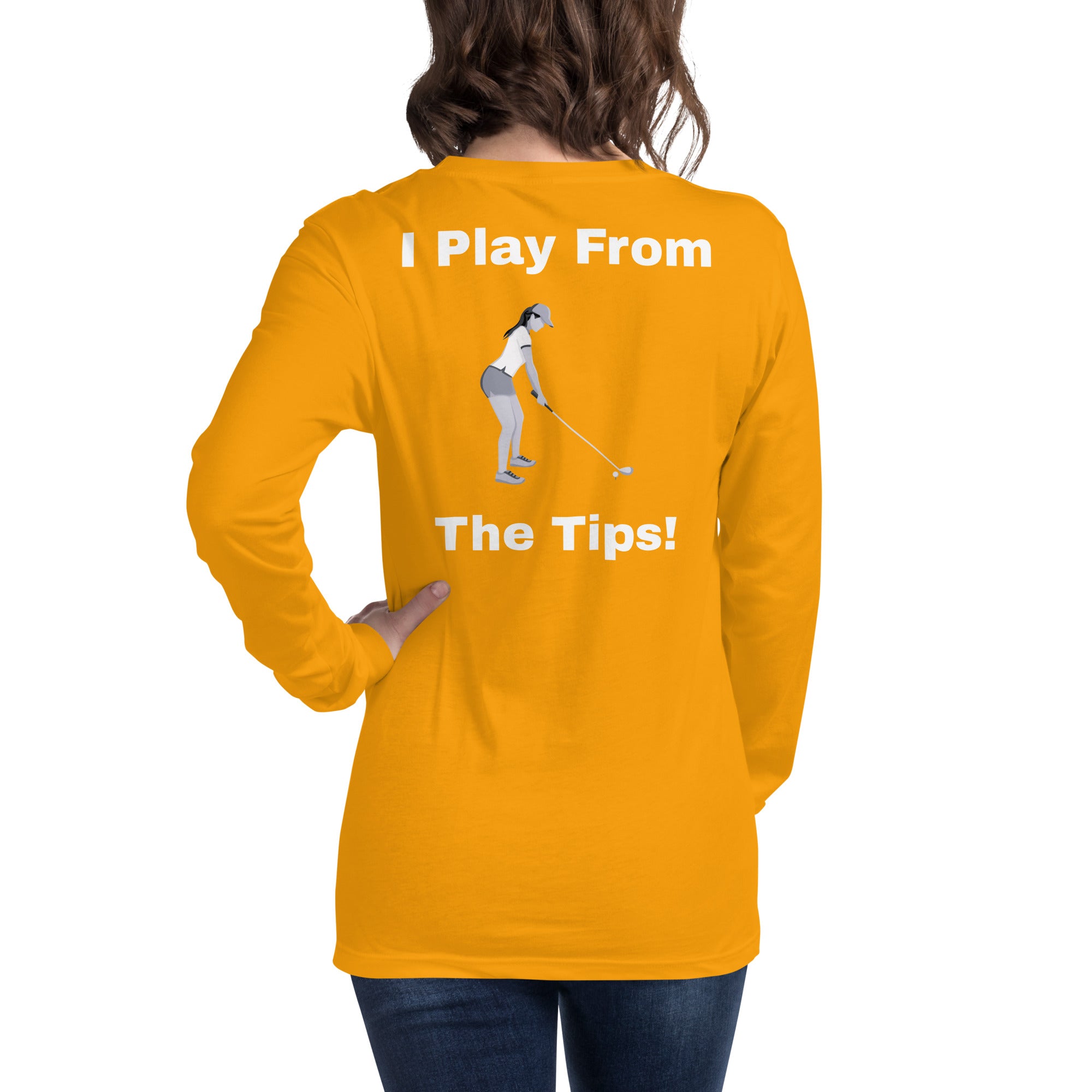 Unisex Long Sleeve Tee "I play from the tips"