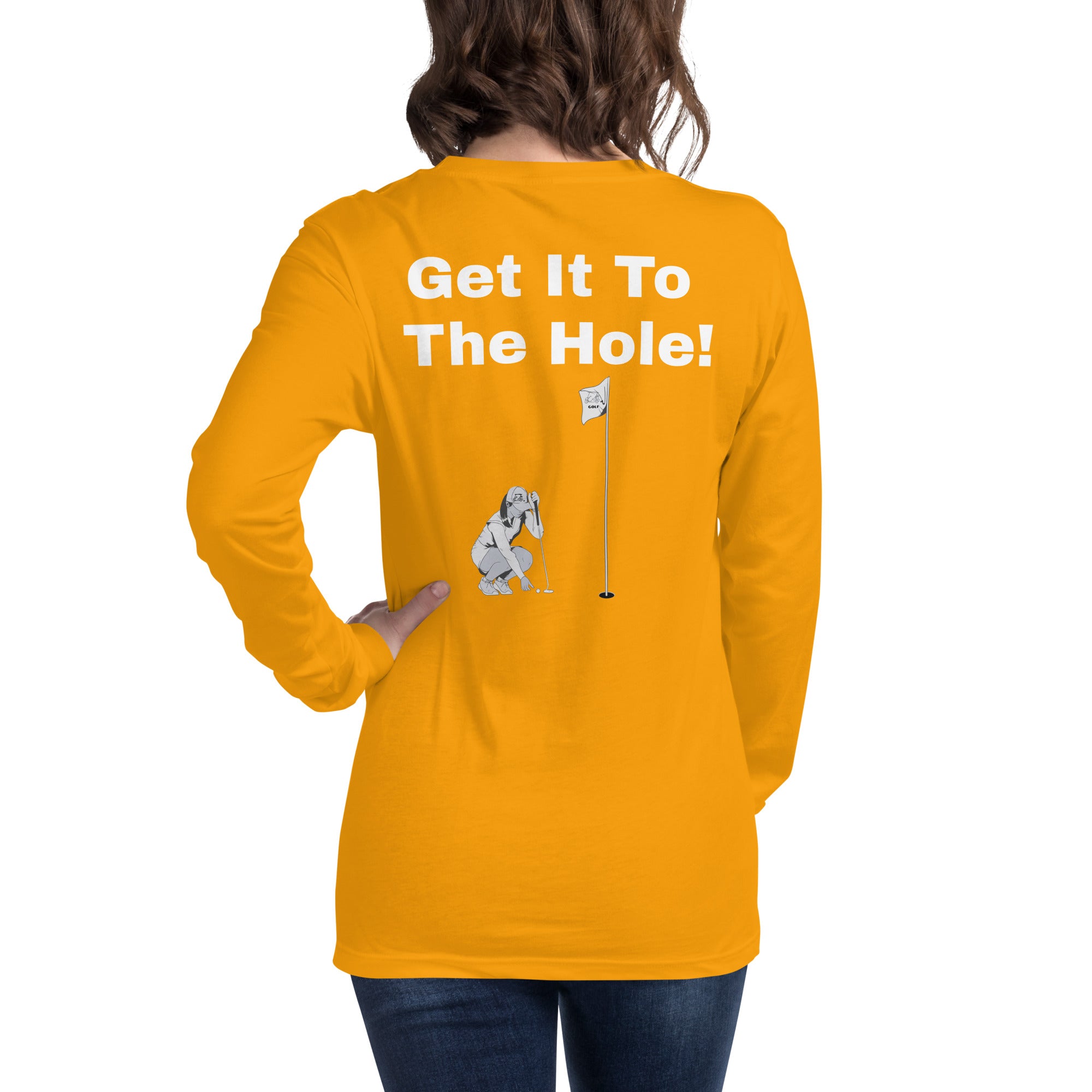 Unisex Long Sleeve Tee "Get it to the hole!"