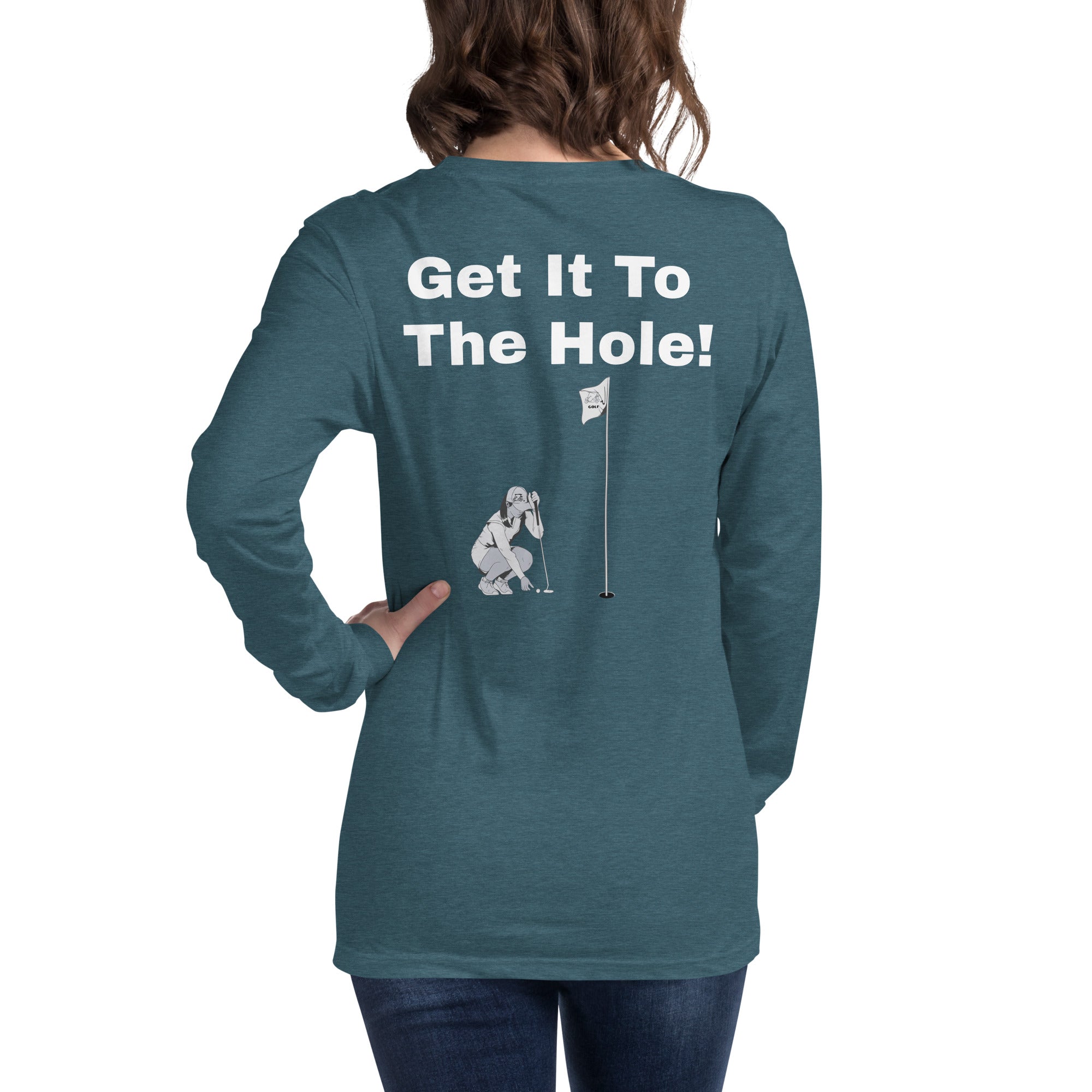 Unisex Long Sleeve Tee "Get it to the hole!"