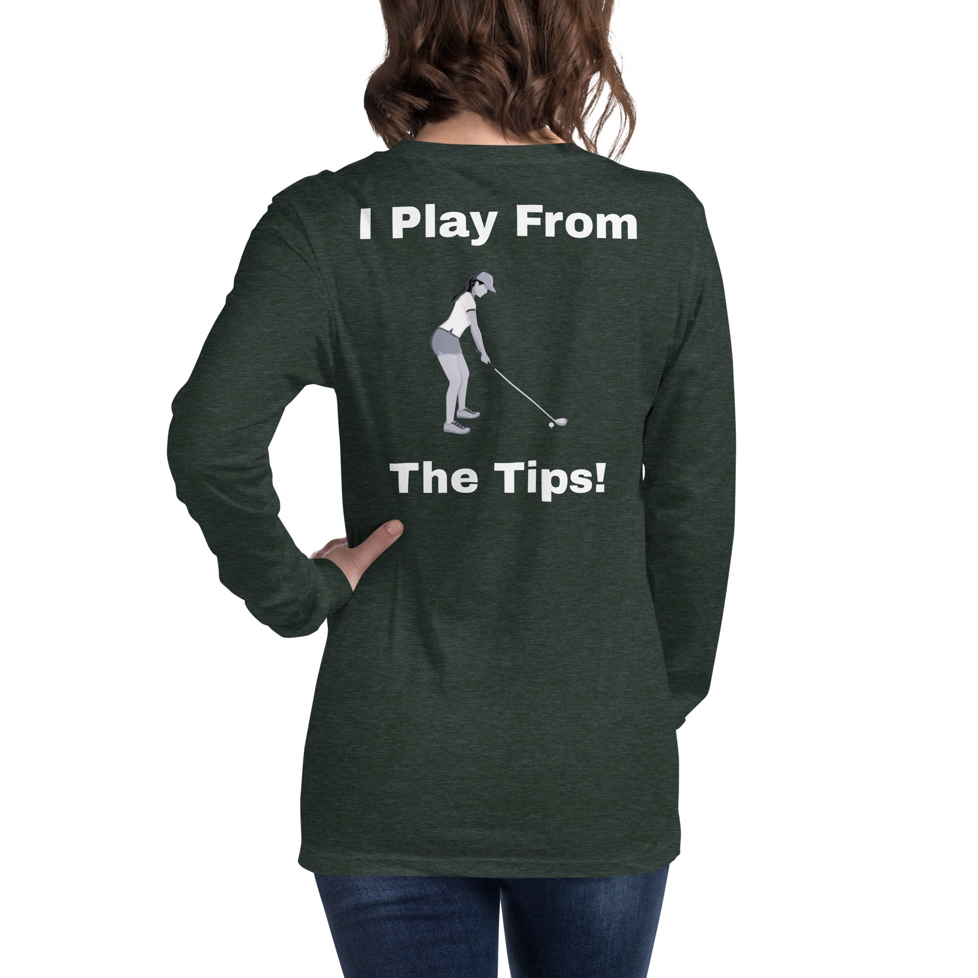 Unisex Long Sleeve Tee "I play from the tips"