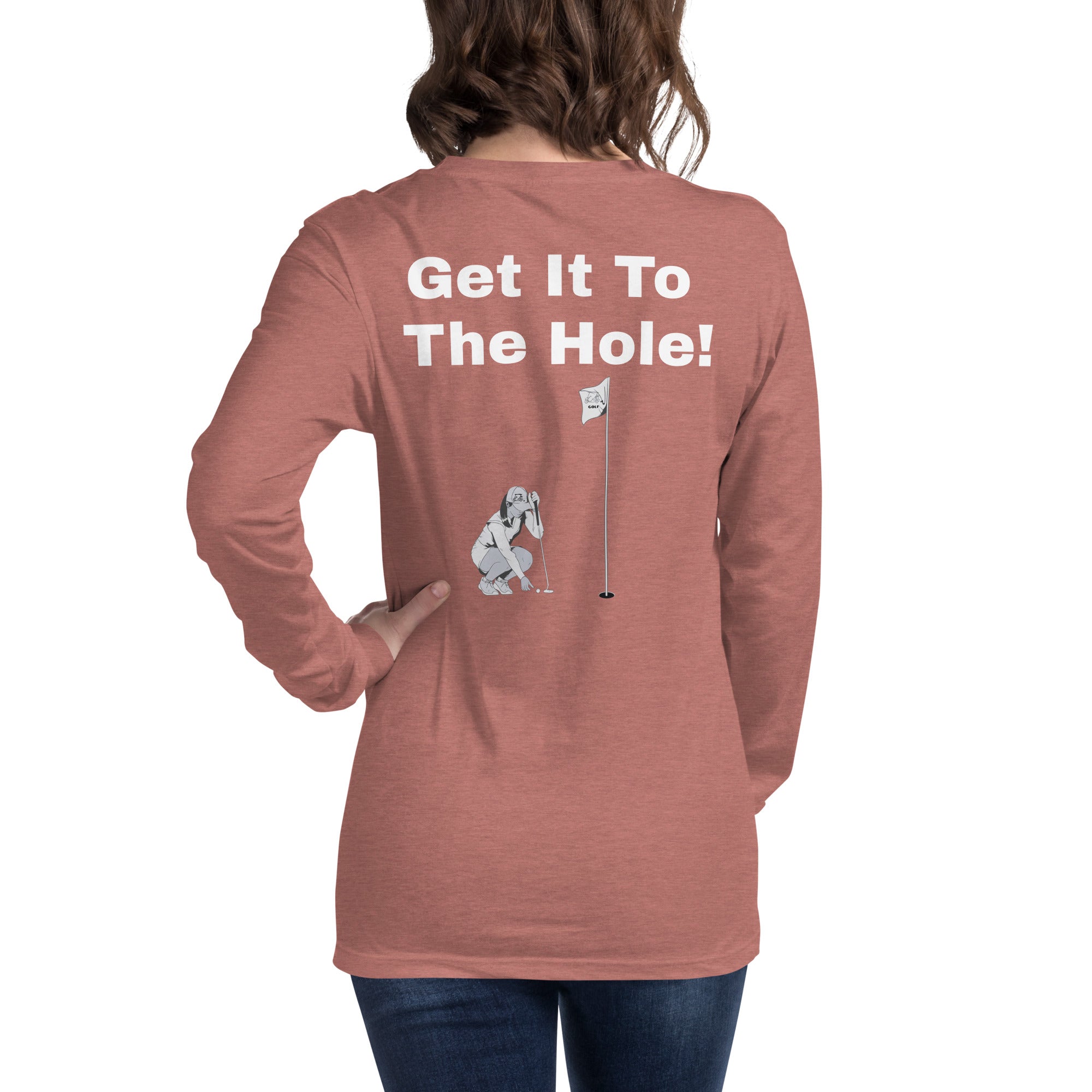 Unisex Long Sleeve Tee "Get it to the hole!"