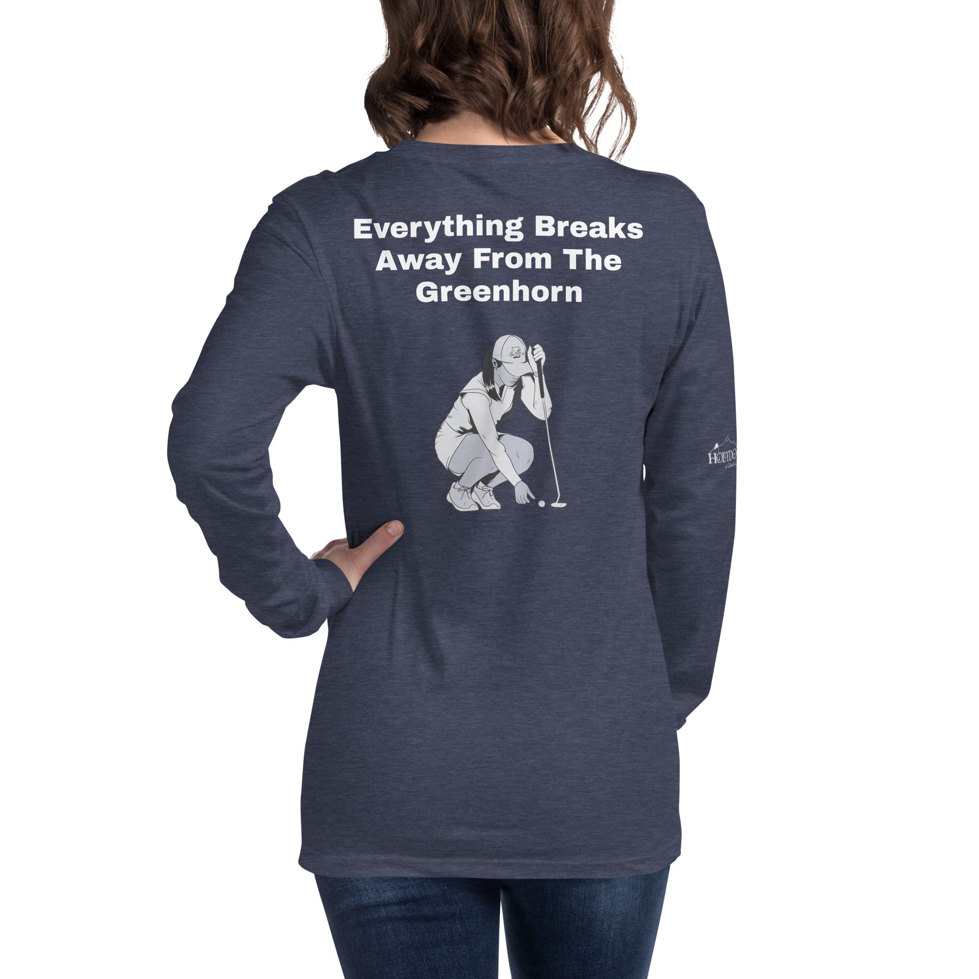 Unisex Long Sleeve Tee "Everything Breaks away from the Greenhorn"