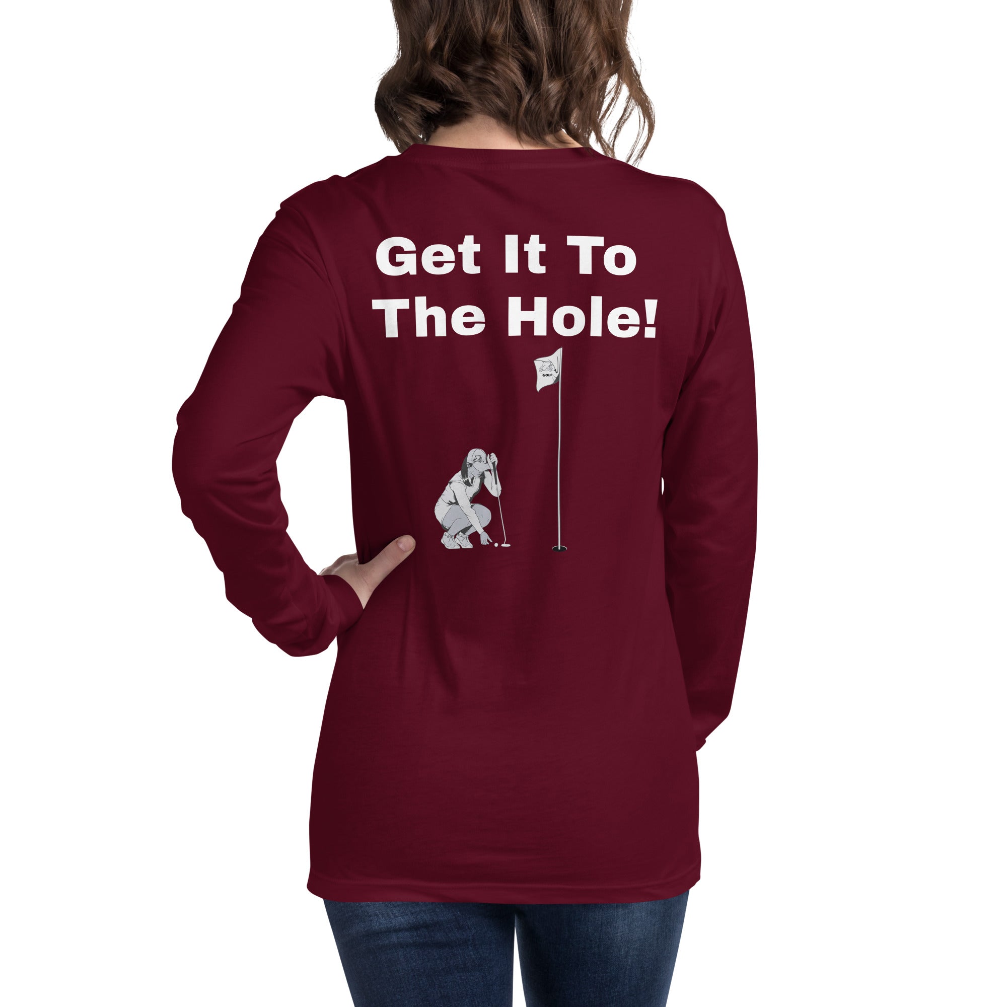 Unisex Long Sleeve Tee "Get it to the hole!"