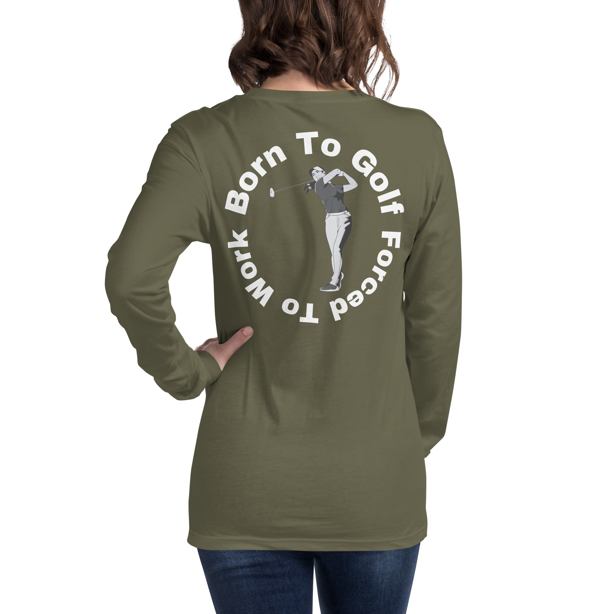 Unisex Long Sleeve Tee "Born to golf, forced to work"