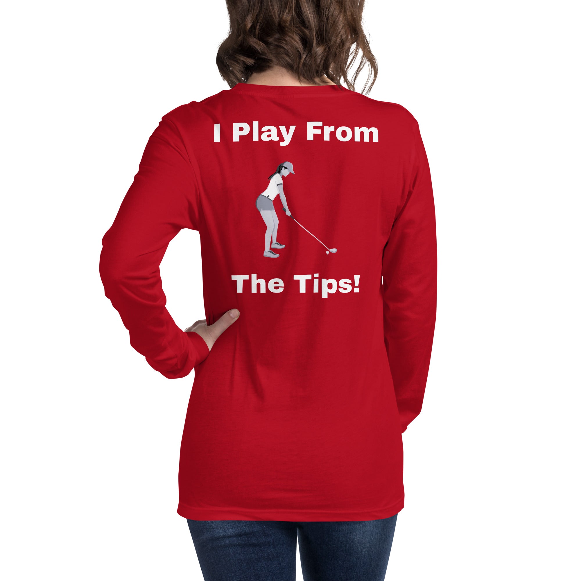 Unisex Long Sleeve Tee "I play from the tips"