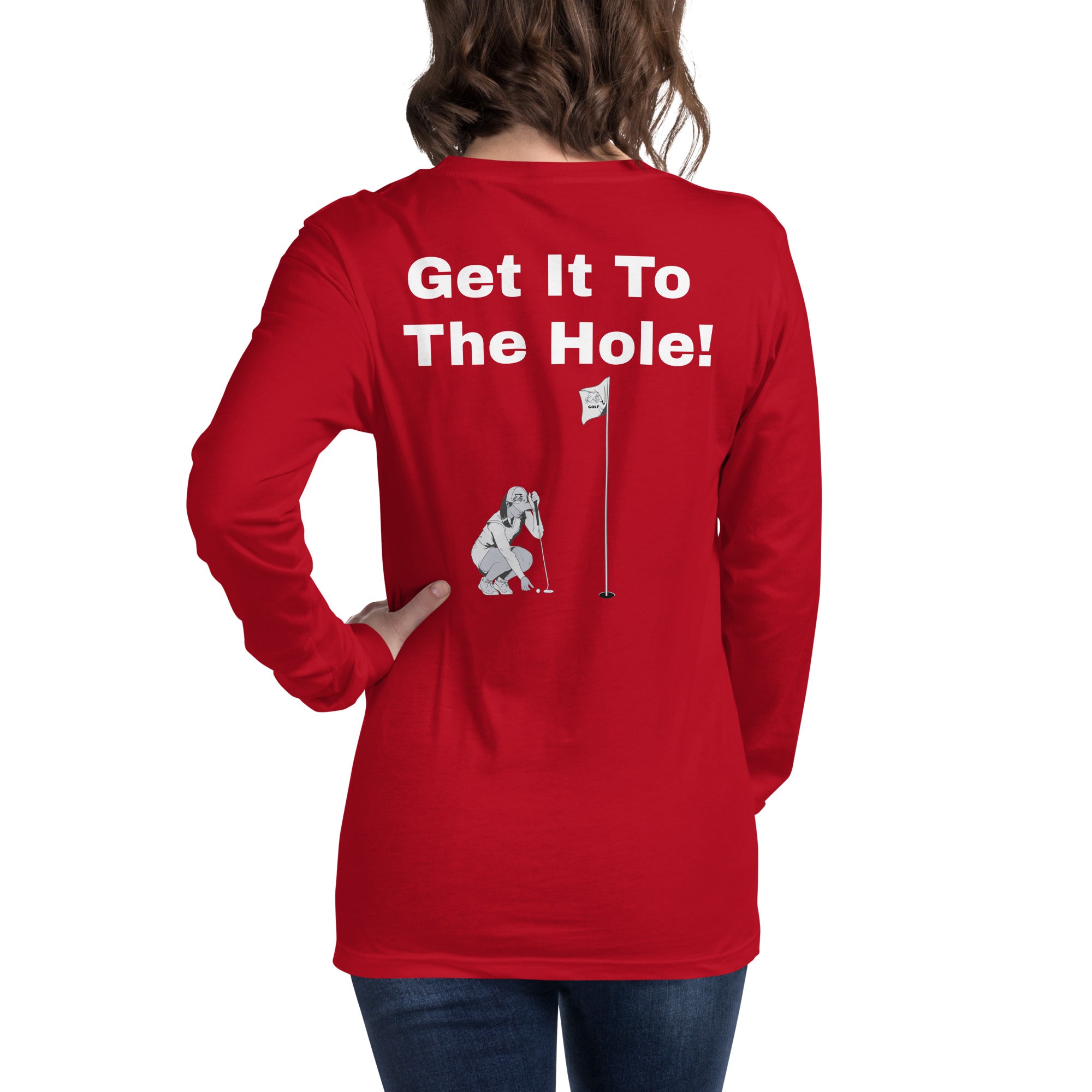 Unisex Long Sleeve Tee "Get it to the hole!"