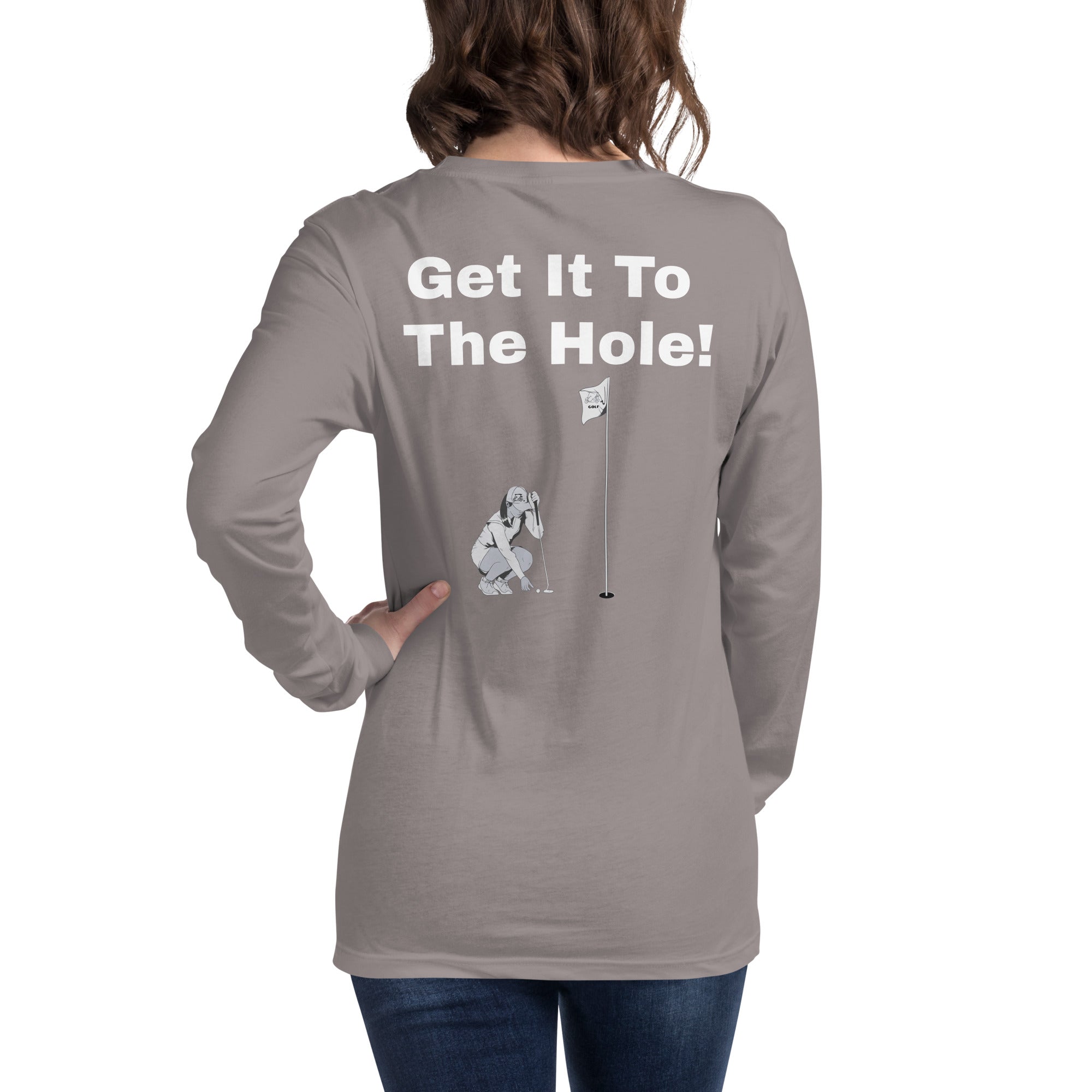 Unisex Long Sleeve Tee "Get it to the hole!"