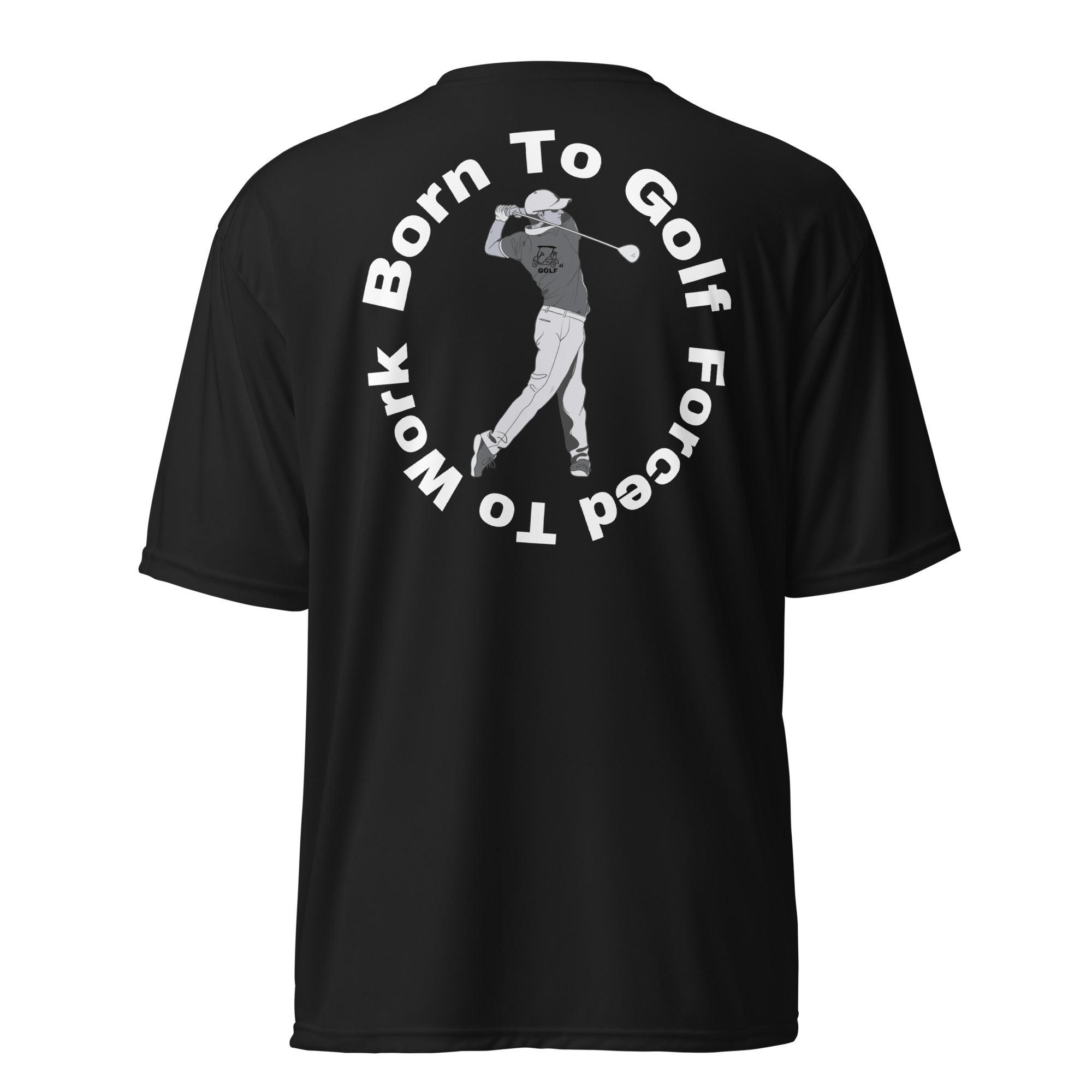 Unisex performance crew neck t-shirt "Born to golf, forced to work"