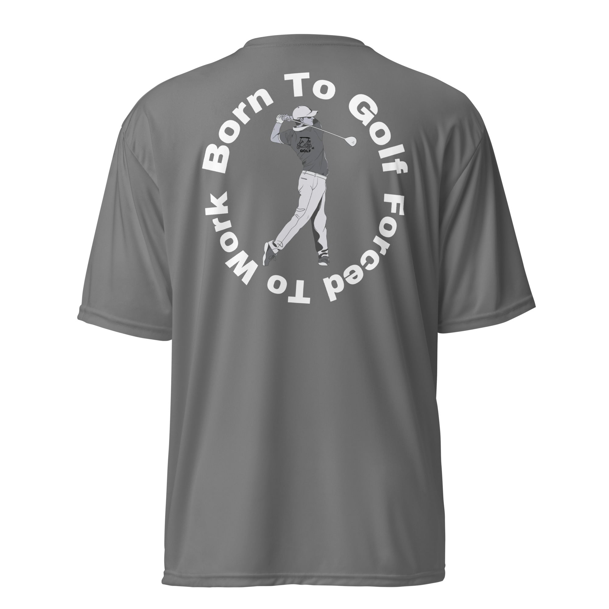 Unisex performance crew neck t-shirt "Born to golf, forced to work"