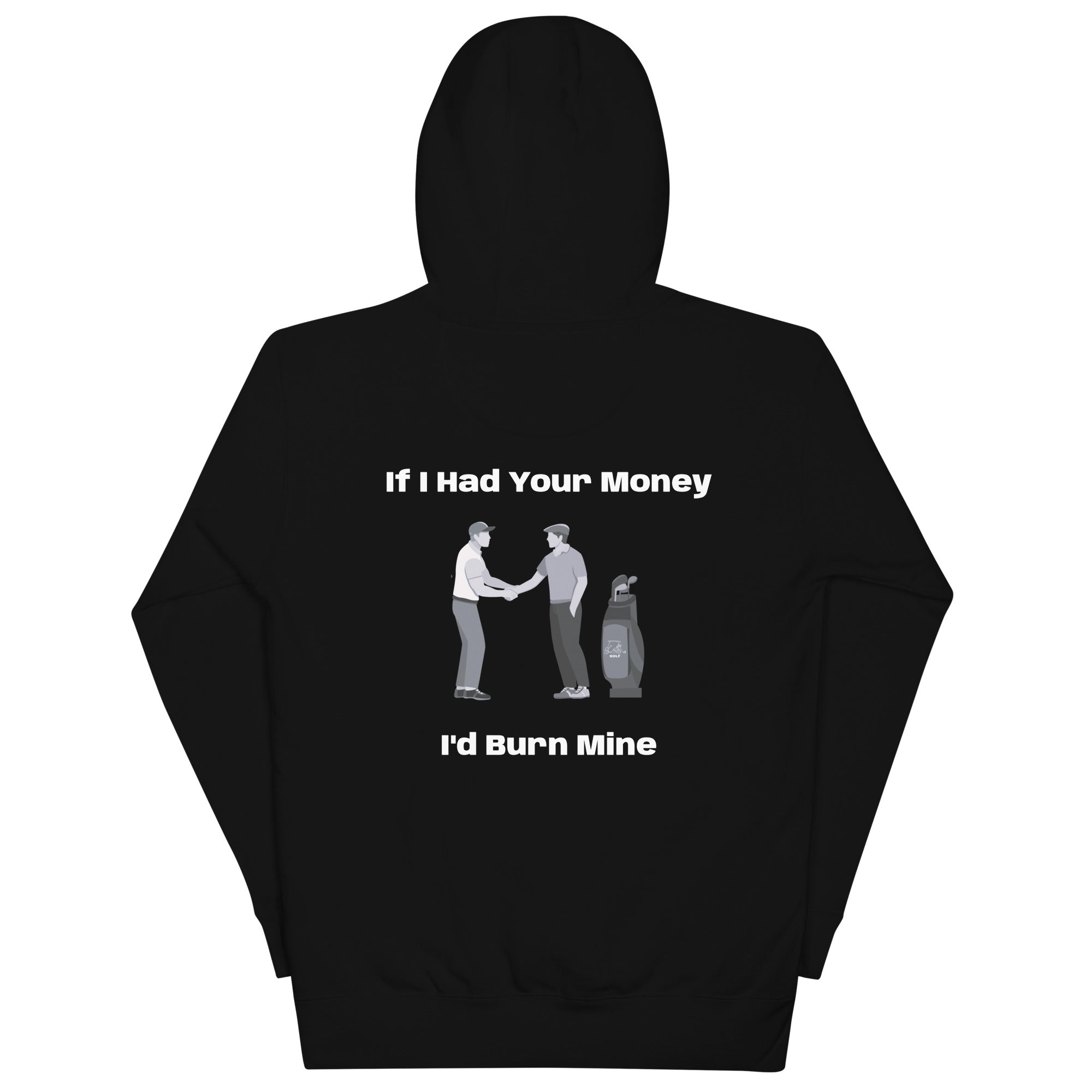 Unisex Hoodie "If I had your money I'd burn Mine on the Back"