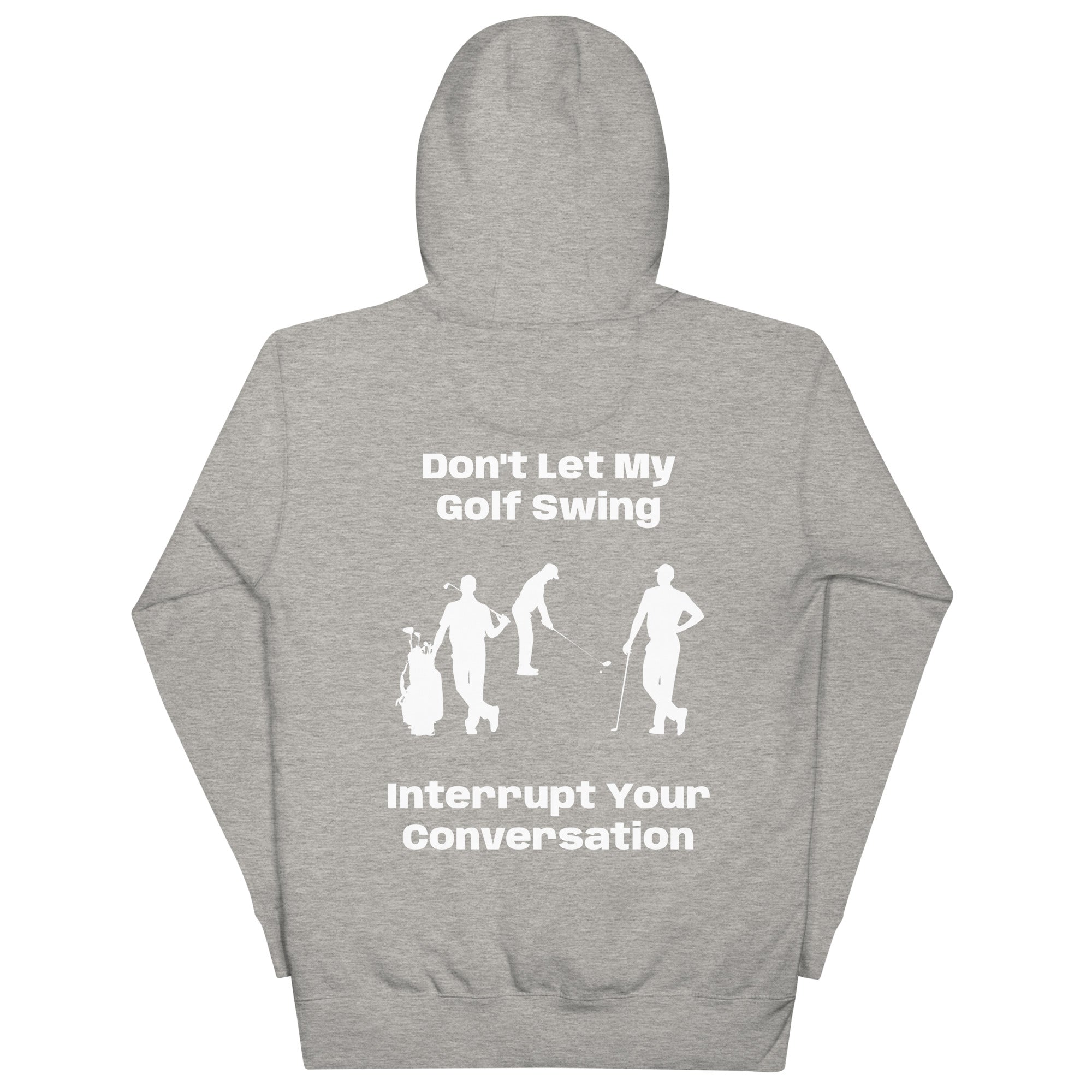 Unisex Hoodie "Don't let my golf swing interrupt your Conversation on the Back"