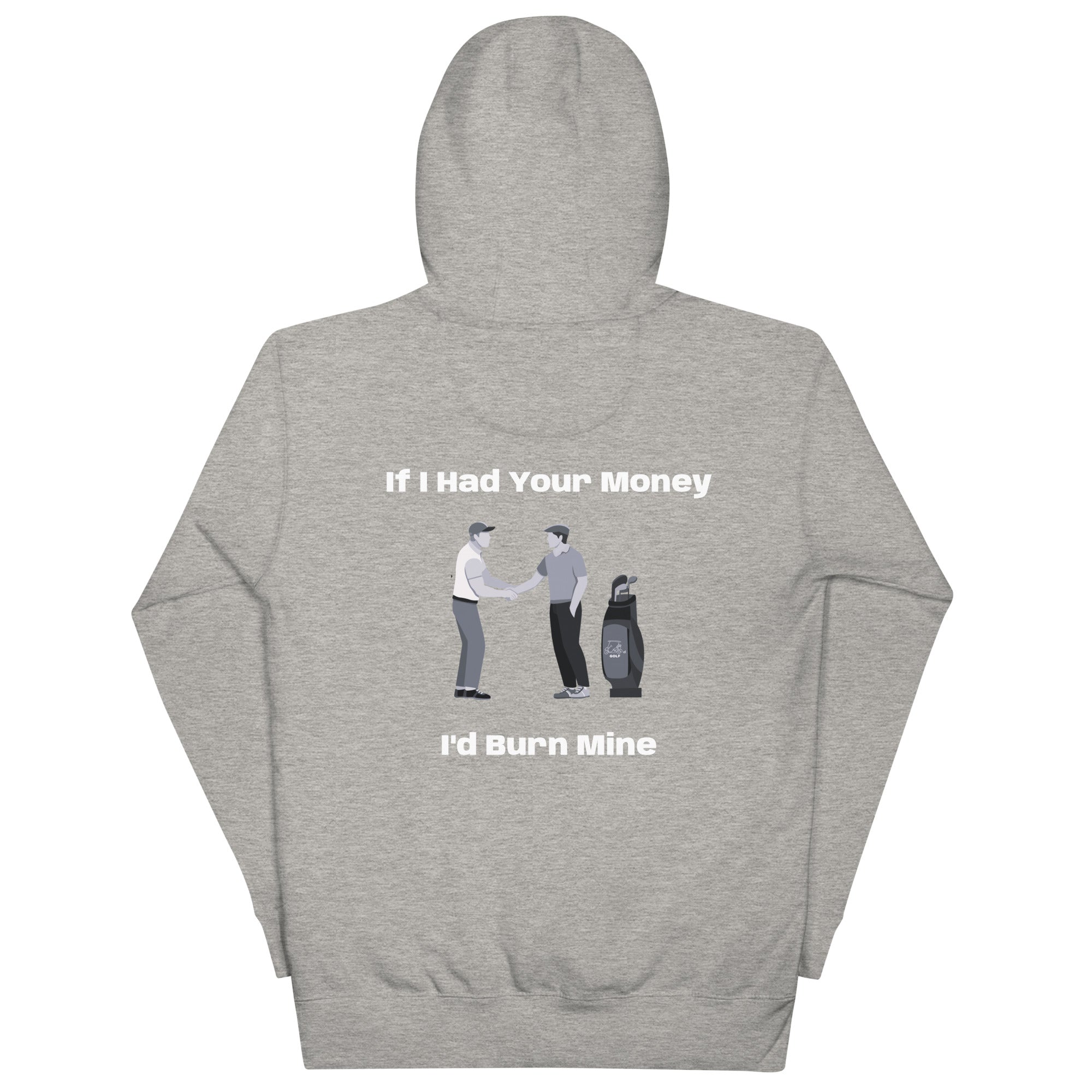 Unisex Hoodie "If I had your money I'd burn Mine on the Back"