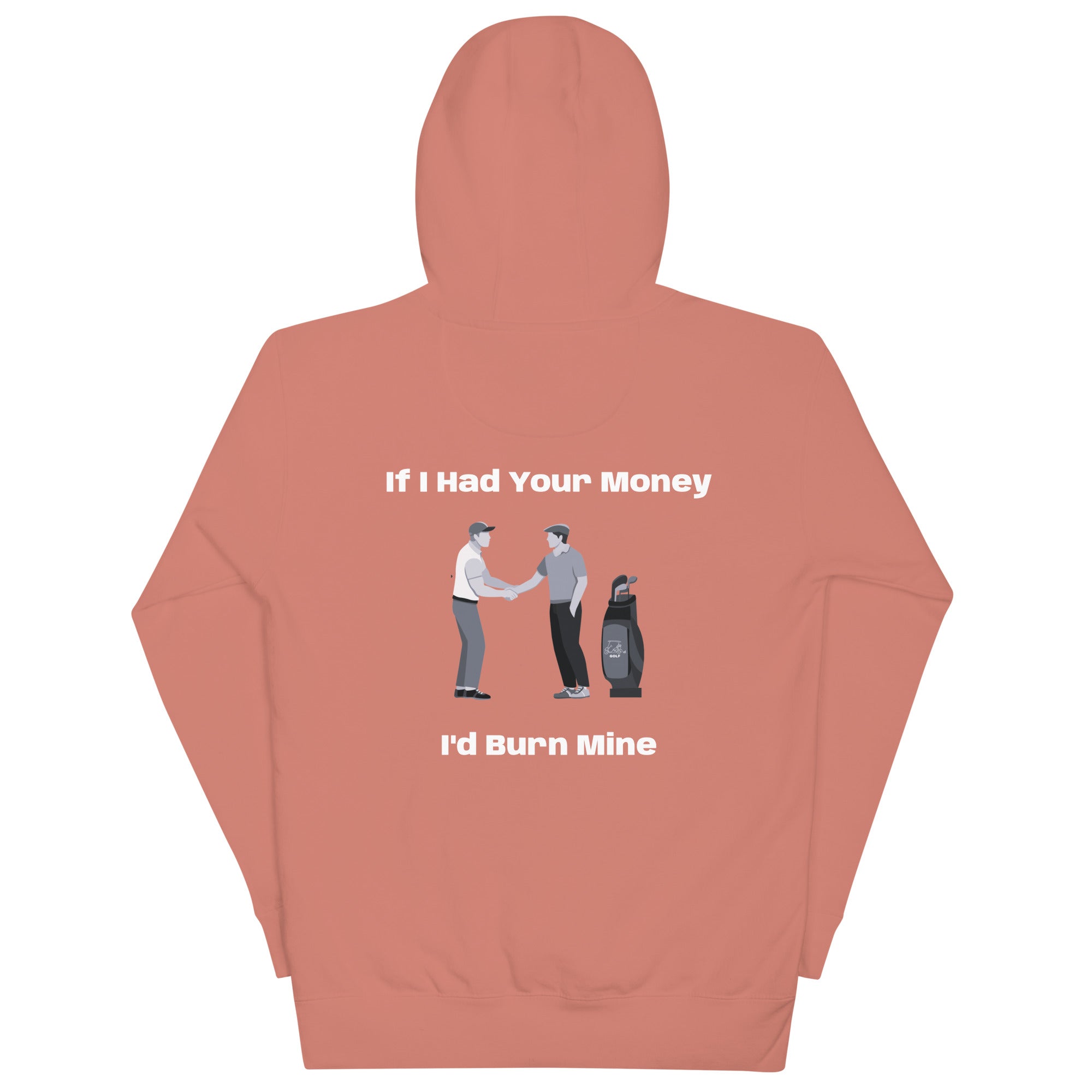 Unisex Hoodie "If I had your money I'd burn Mine on the Back"