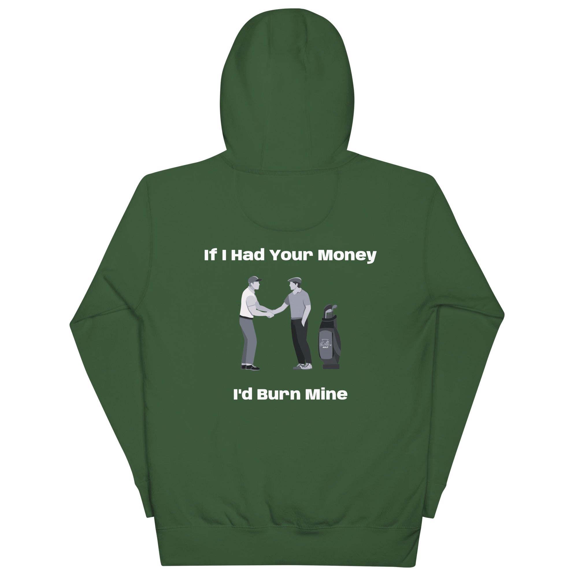 Unisex Hoodie "If I had your money I'd burn Mine on the Back"