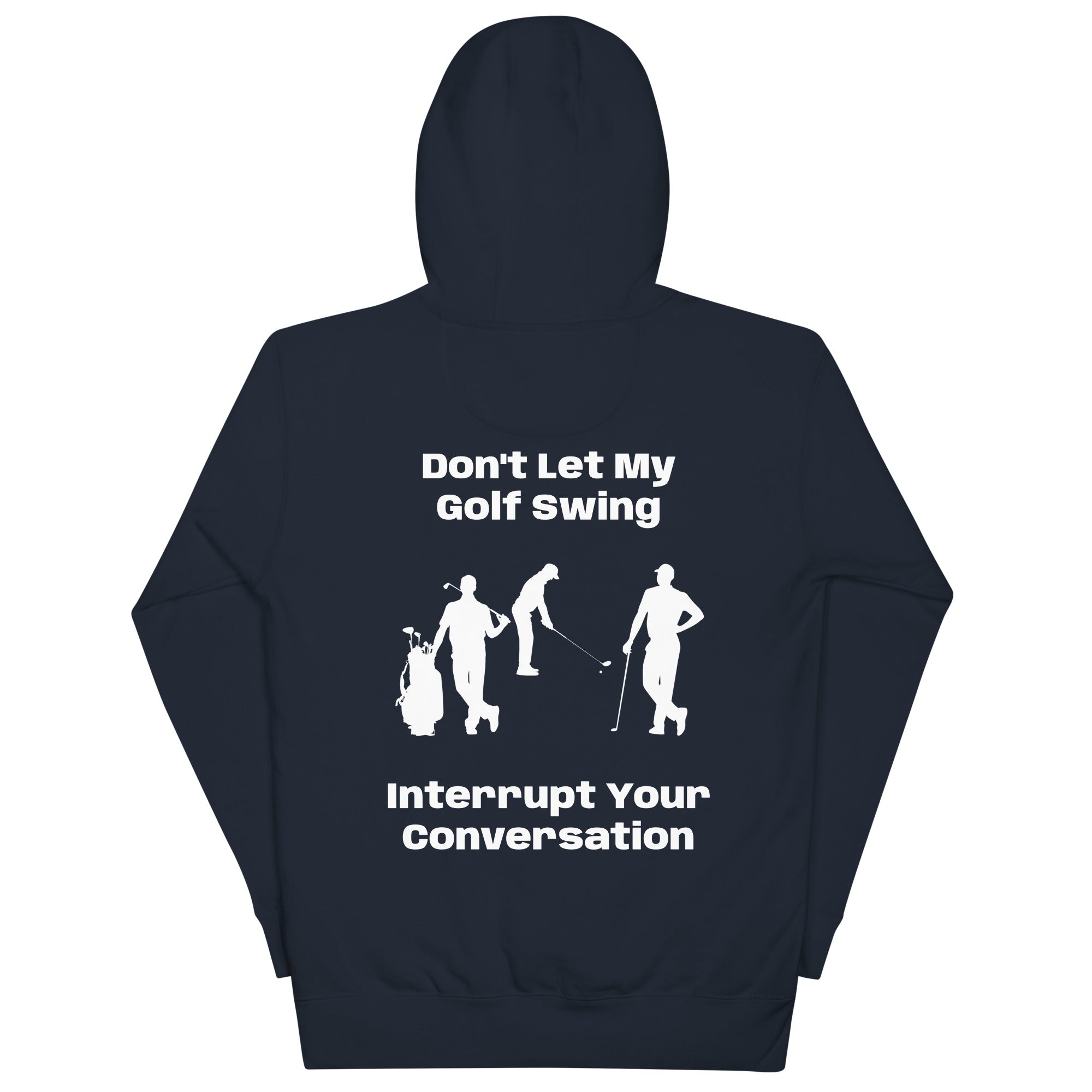 Unisex Hoodie "Don't let my golf swing interrupt your Conversation on the Back"