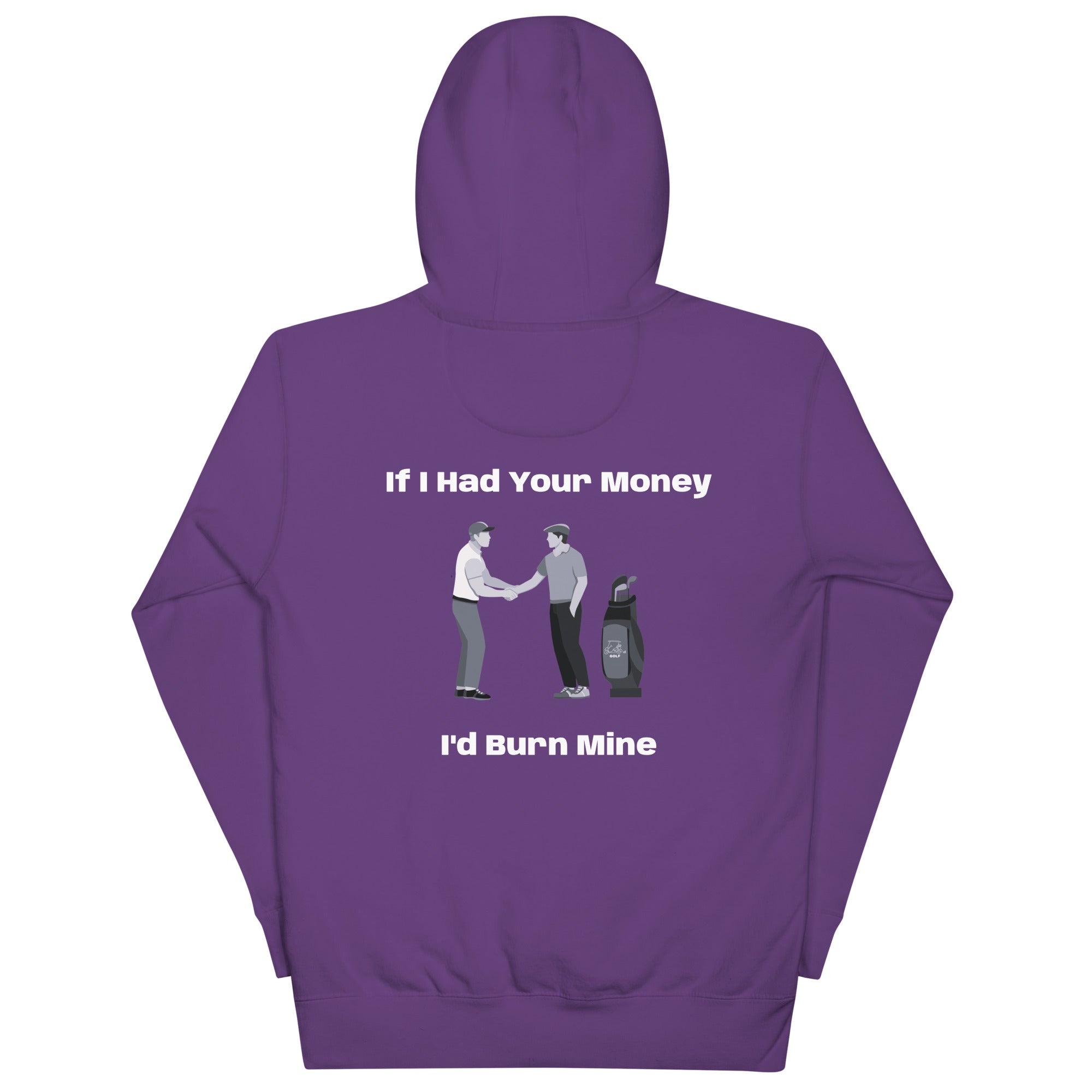 Unisex Hoodie "If I had your money I'd burn Mine on the Back"