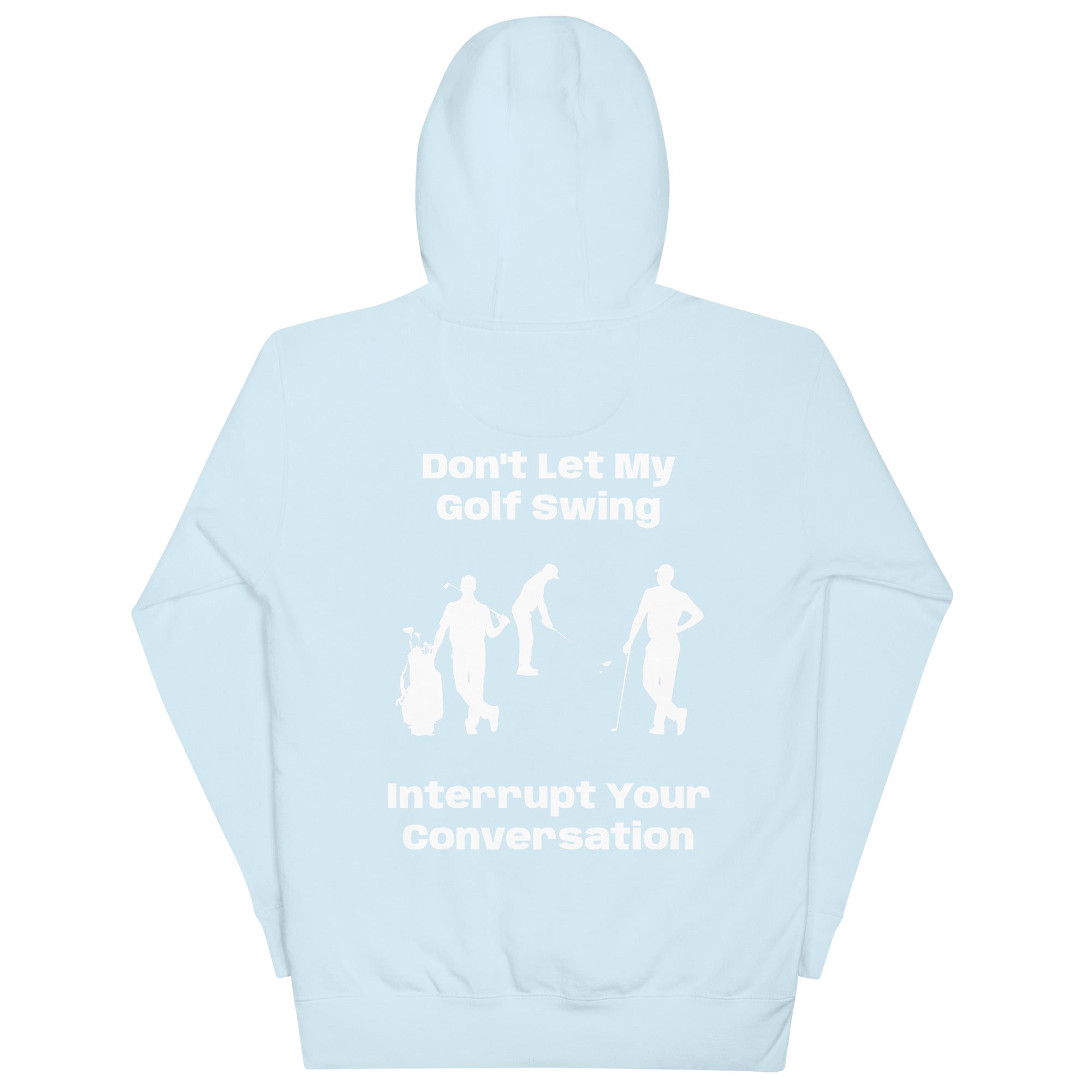 Unisex Hoodie "Don't let my golf swing interrupt your Conversation on the Back"