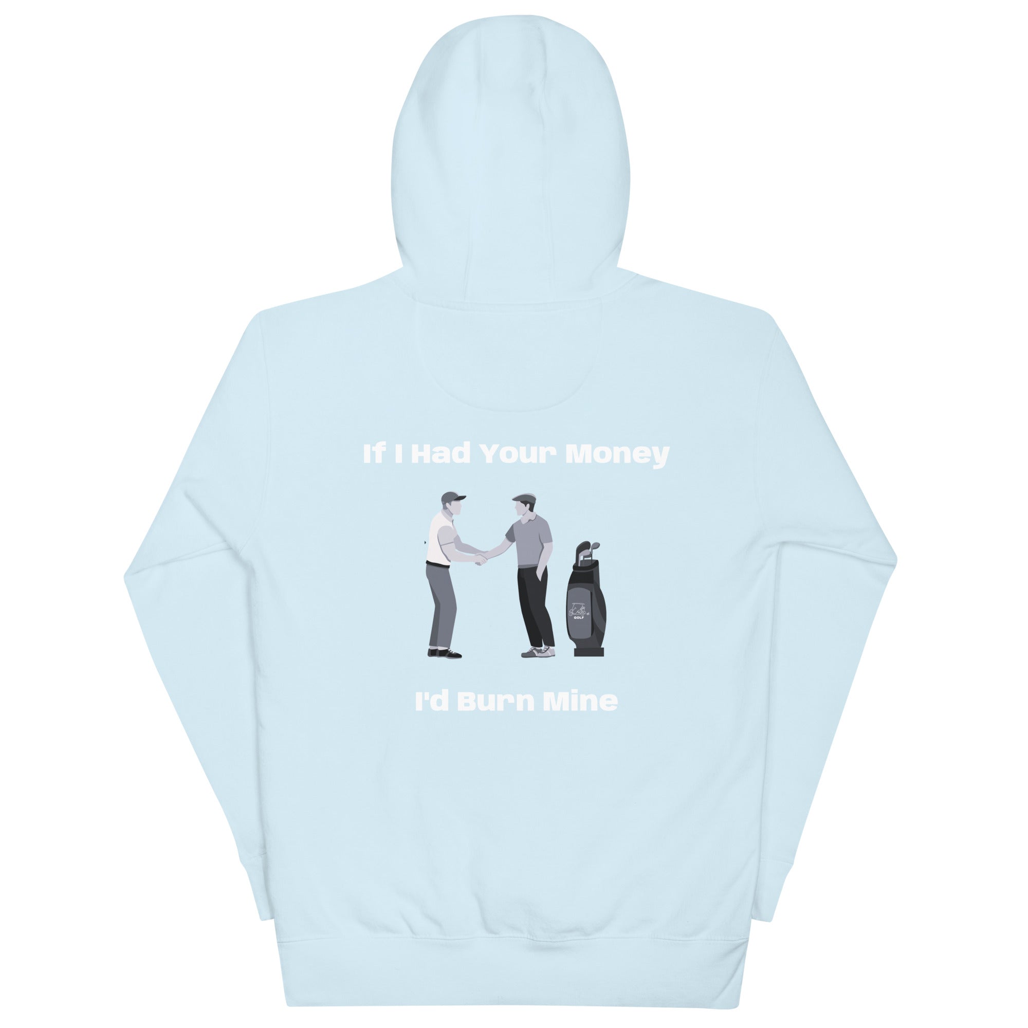 Unisex Hoodie "If I had your money I'd burn Mine on the Back"