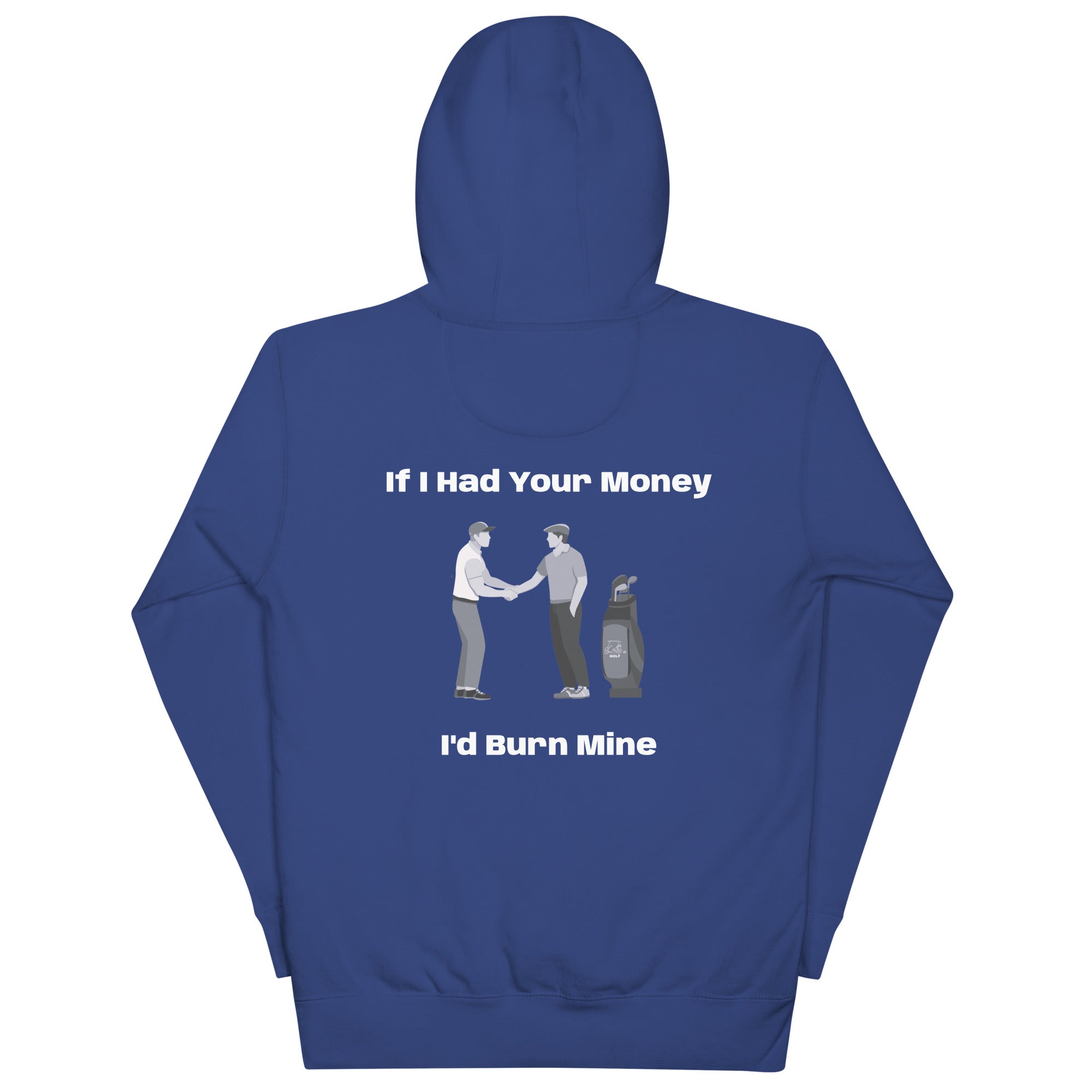 Unisex Hoodie "If I had your money I'd burn Mine on the Back"