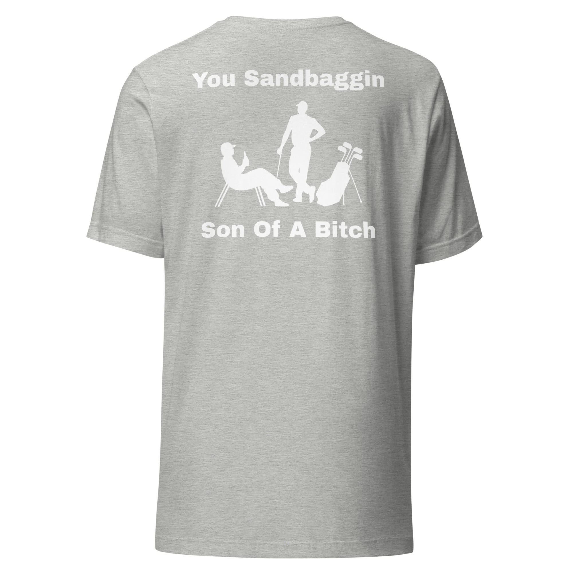 Unisex t-shirt "You Sandbaggin son of a bitch"