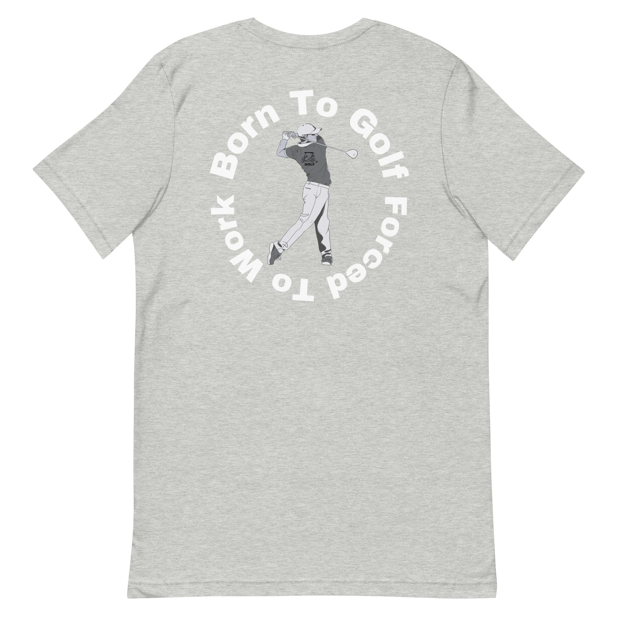 Unisex t-shirt "Born to golf, Forced to work"