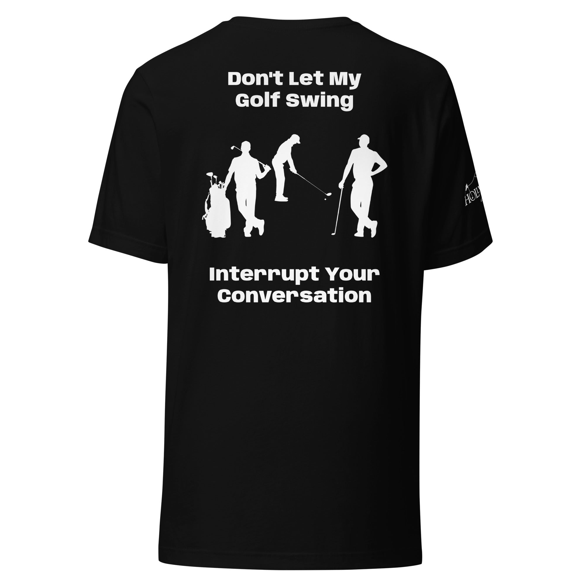 Unisex t-shirt “Don’t let my golf swing interrupt your conversation on the back”