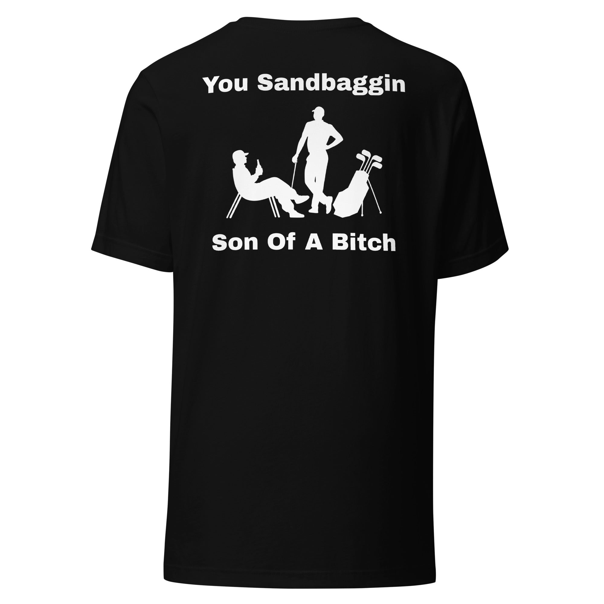 Unisex t-shirt "You Sandbaggin son of a bitch"