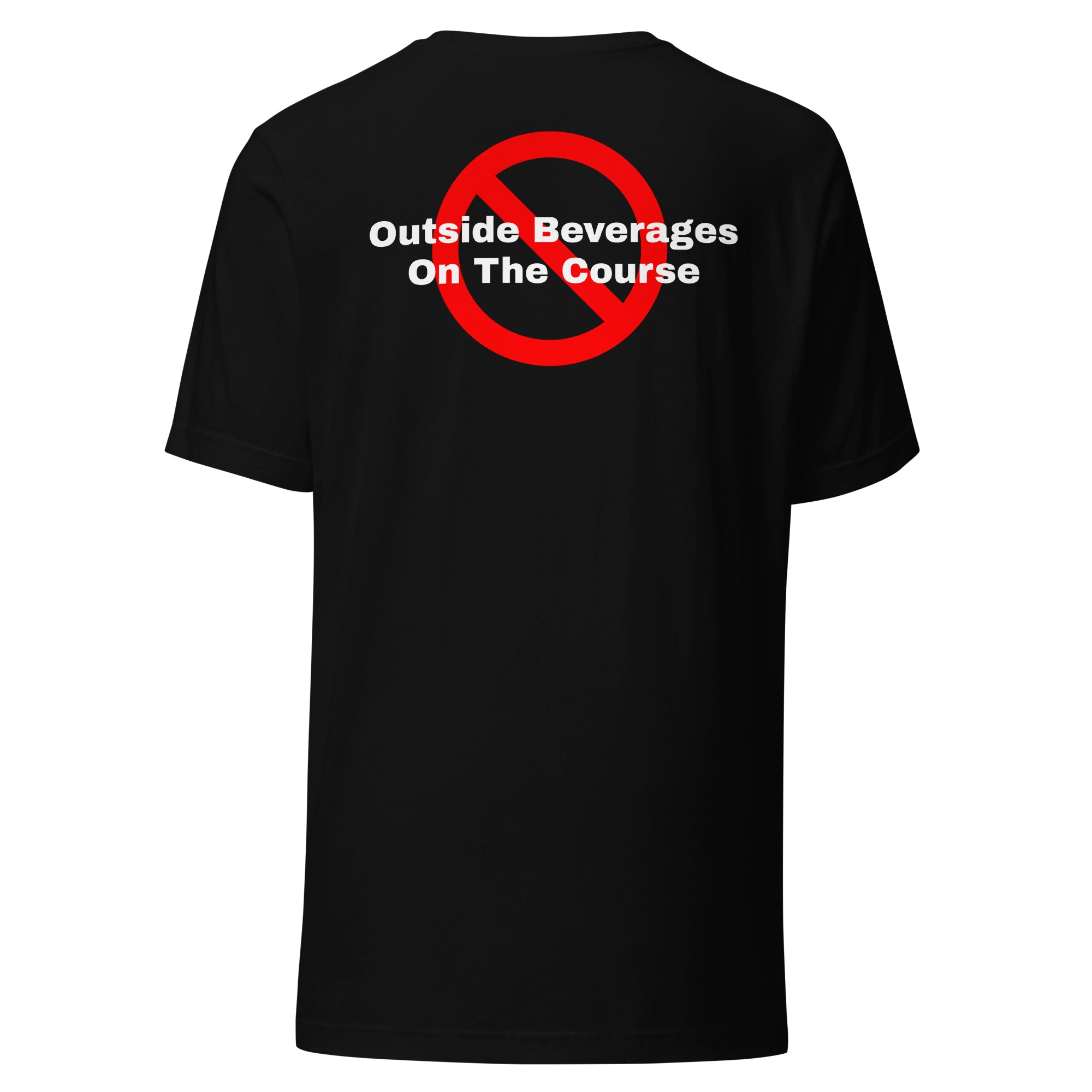 Unisex t-shirt "No outside beverages on the course"