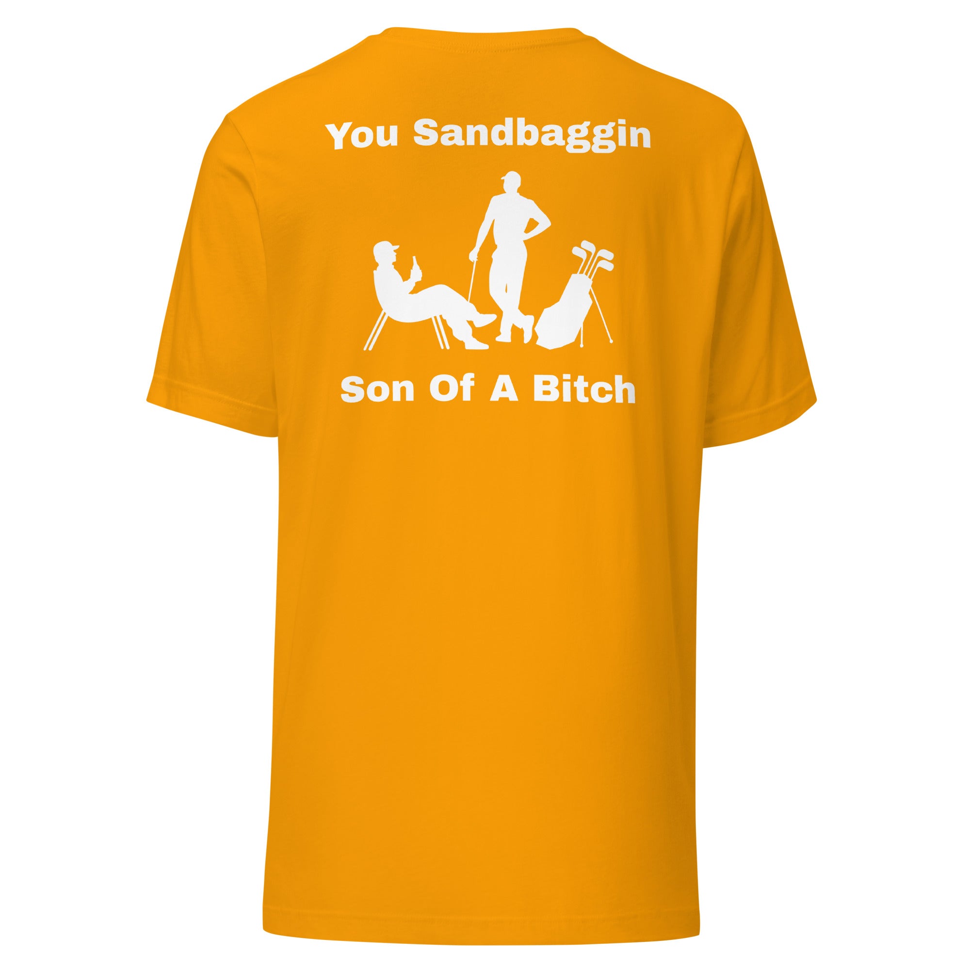 Unisex t-shirt "You Sandbaggin son of a bitch"