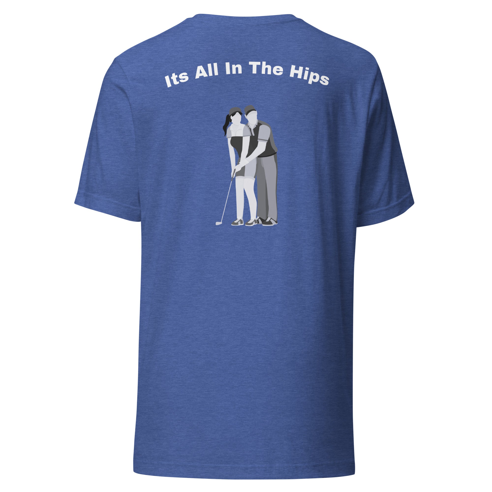 Unisex t-shirt "Its all in the hips"