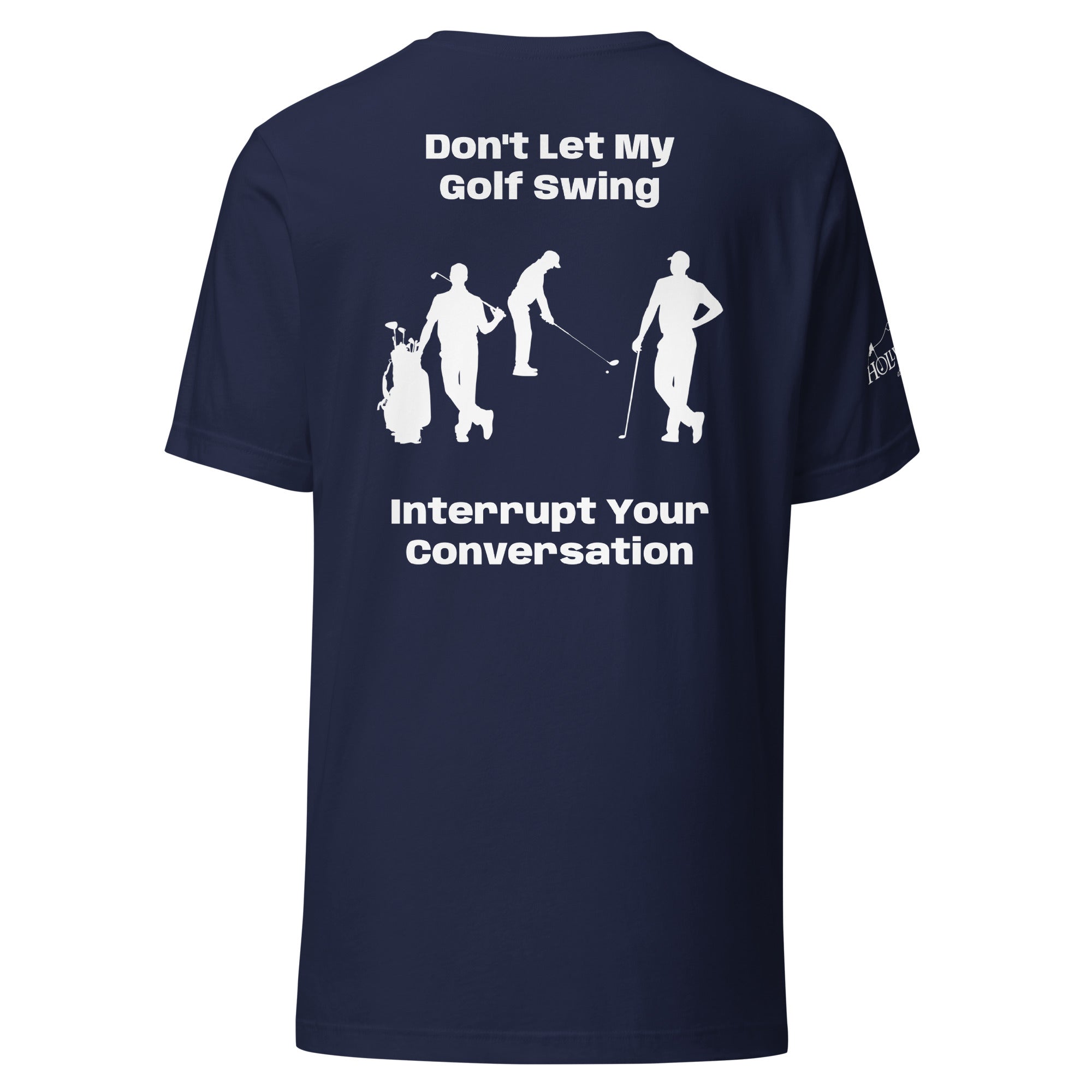 Unisex t-shirt “Don’t let my golf swing interrupt your conversation on the back”