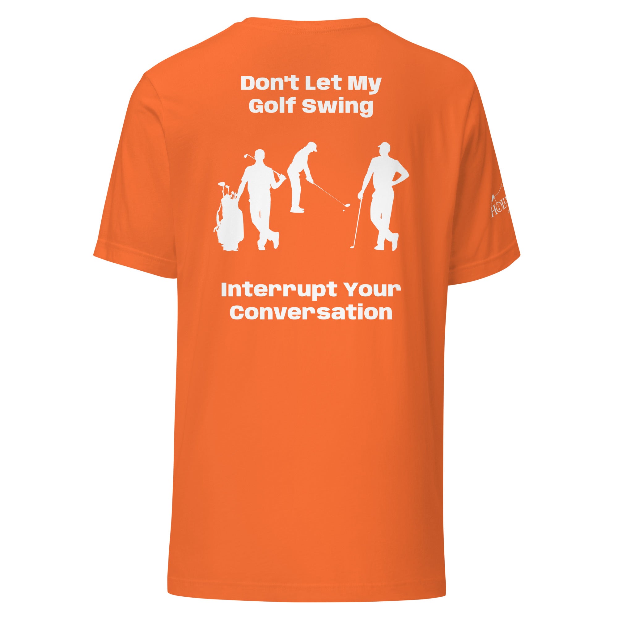 Unisex t-shirt “Don’t let my golf swing interrupt your conversation on the back”