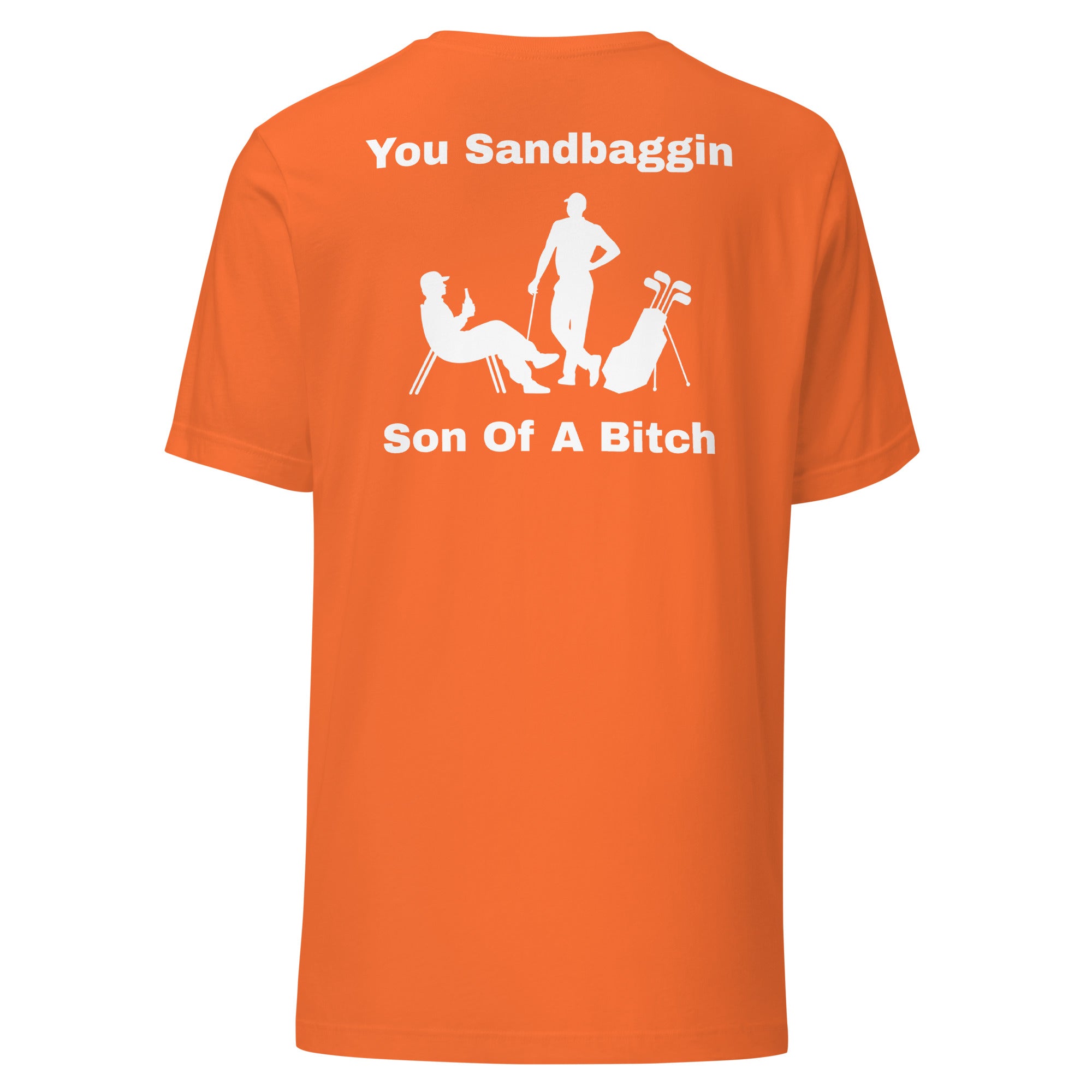 Unisex t-shirt "You Sandbaggin son of a bitch"