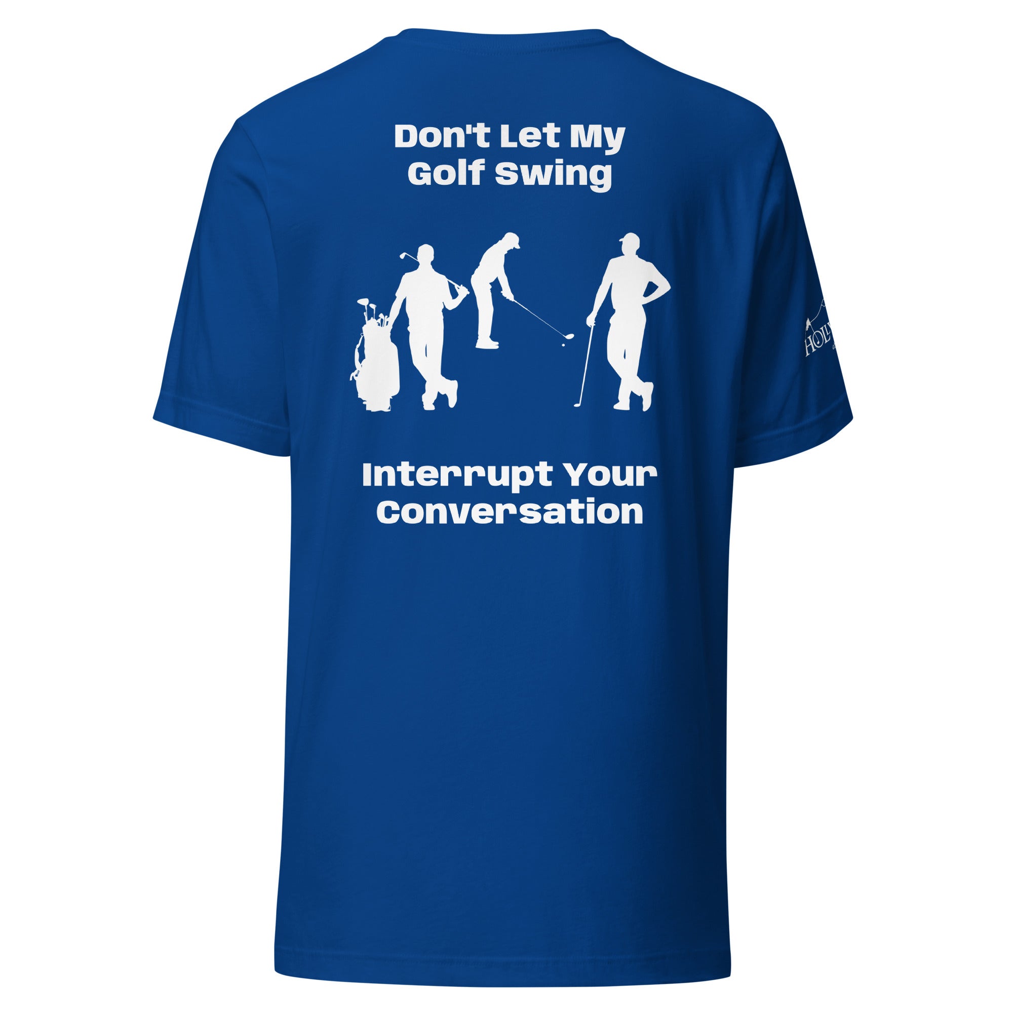 Unisex t-shirt “Don’t let my golf swing interrupt your conversation on the back”