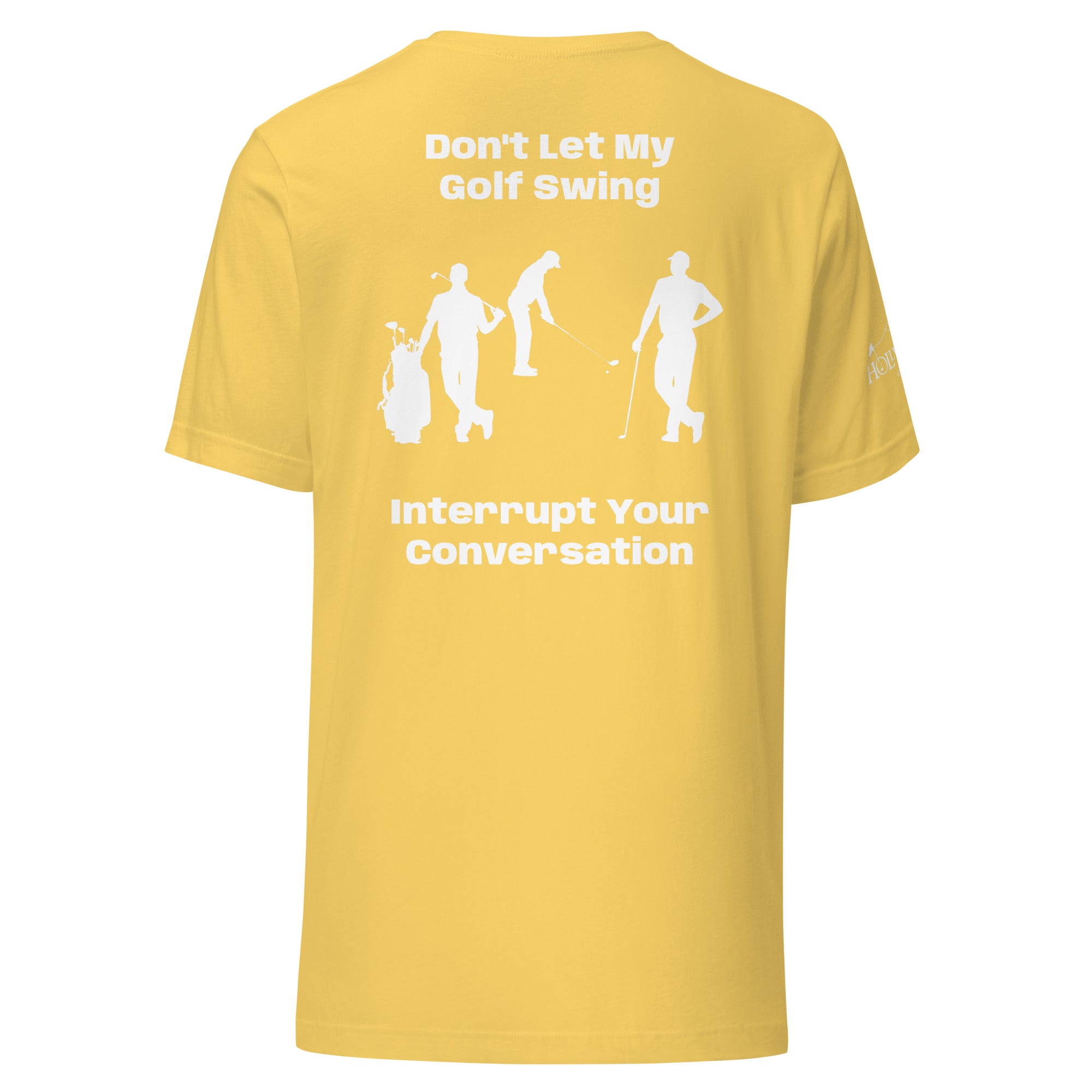 Unisex t-shirt “Don’t let my golf swing interrupt your conversation on the back”