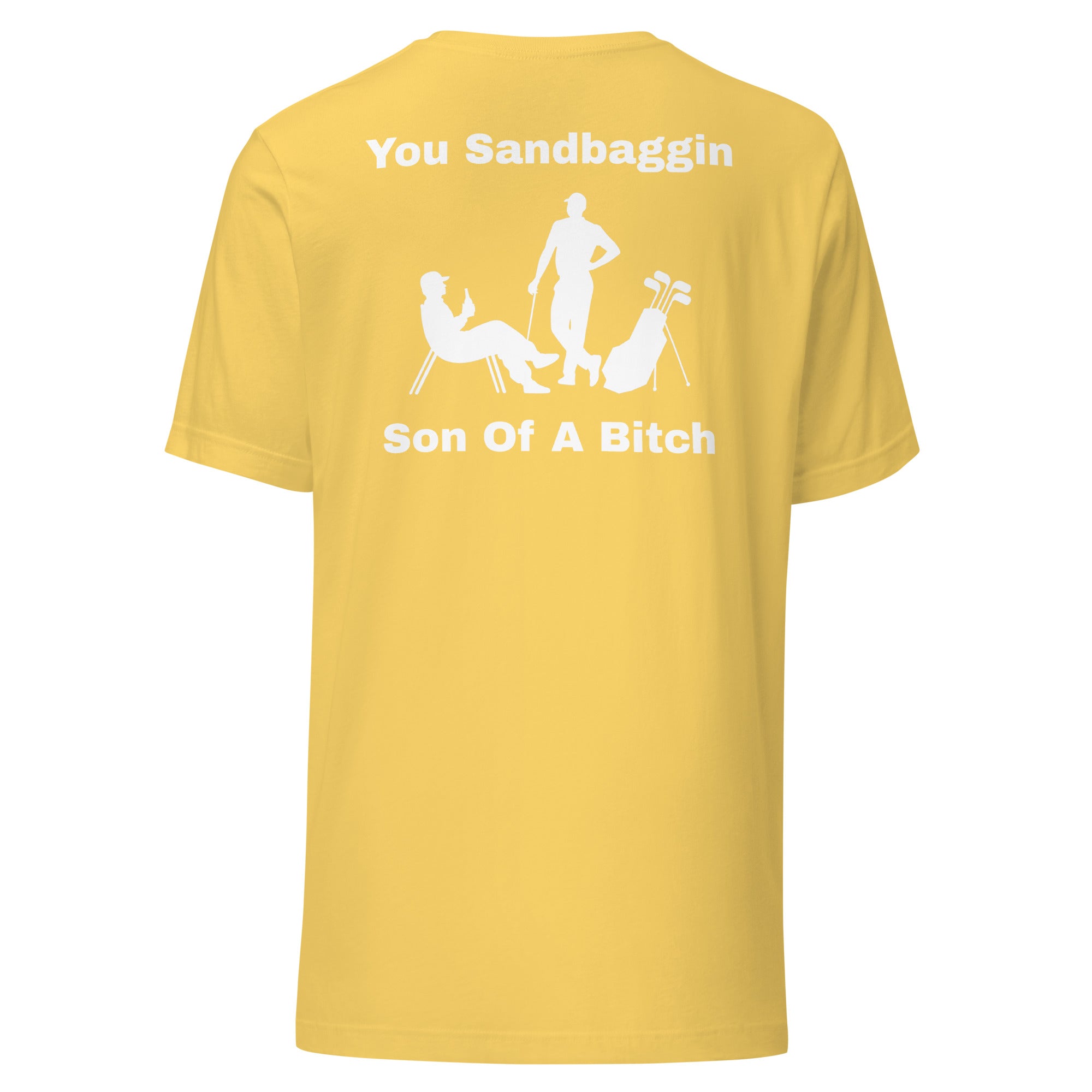 Unisex t-shirt "You Sandbaggin son of a bitch"