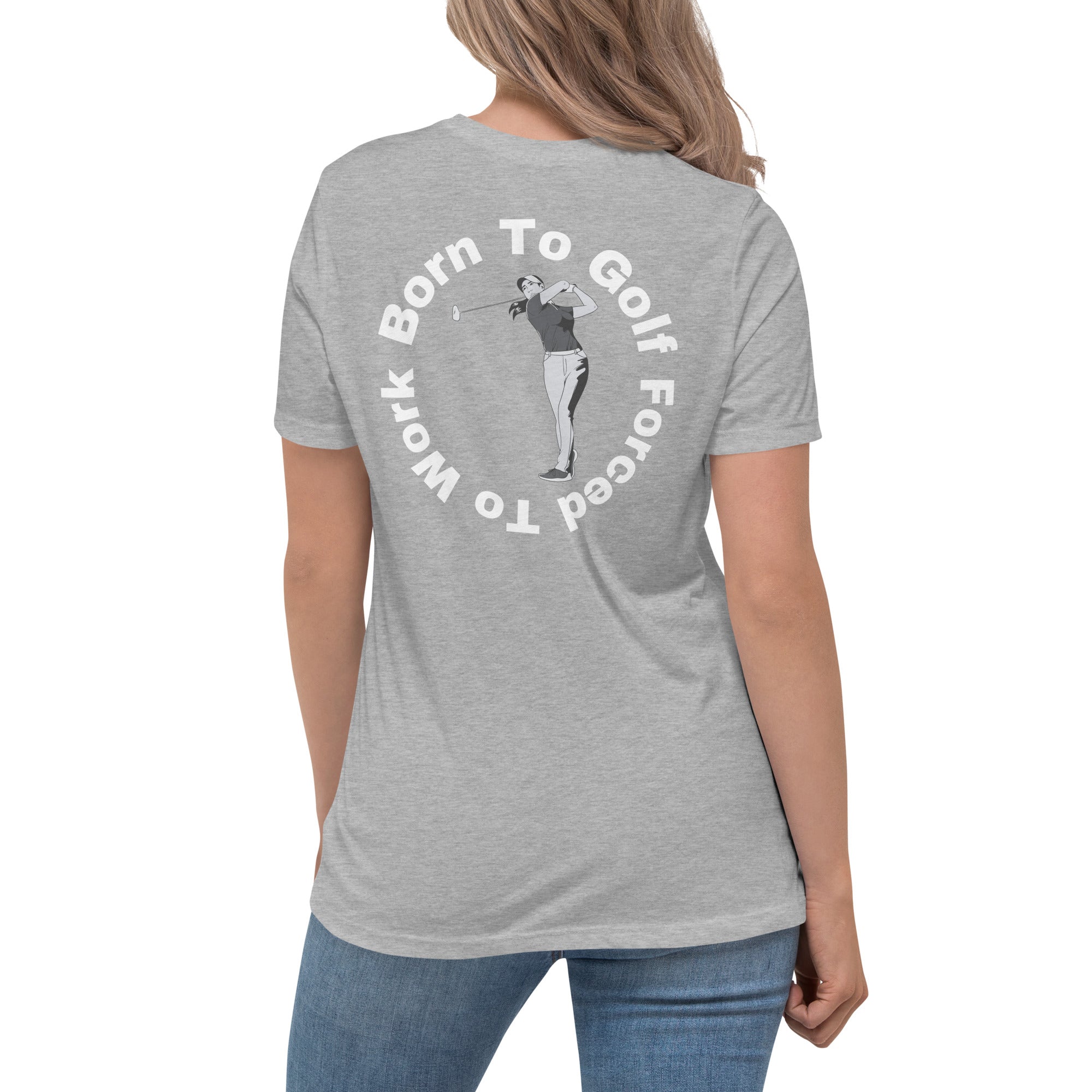 Women's Relaxed T-Shirt "Born to golf, forced to work"