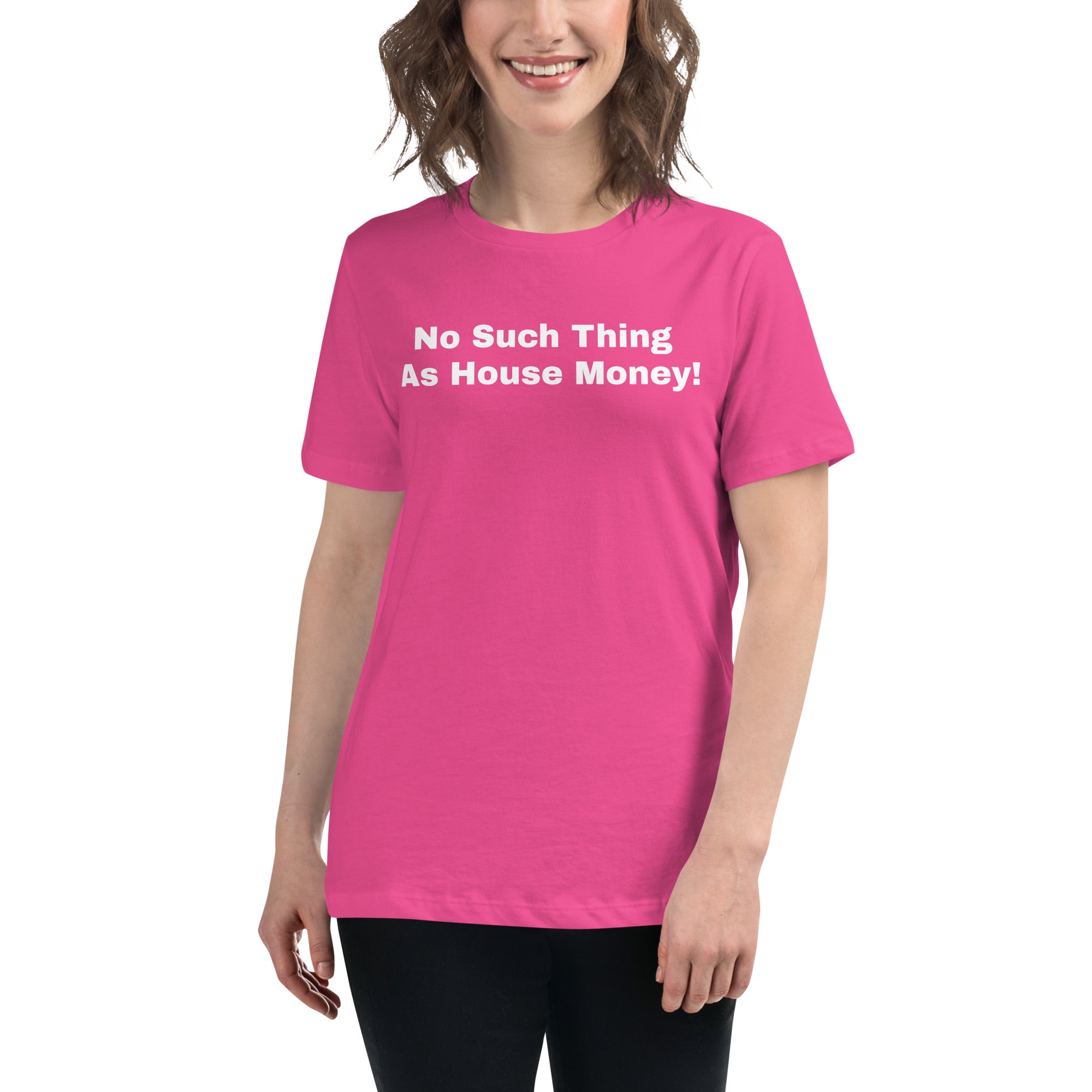 Women's Relaxed T-Shirt "No such thing as house money"