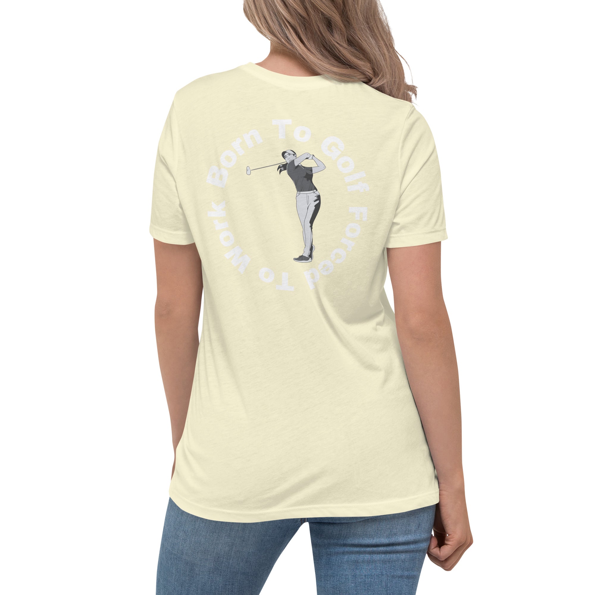 Women's Relaxed T-Shirt "Born to golf, forced to work"