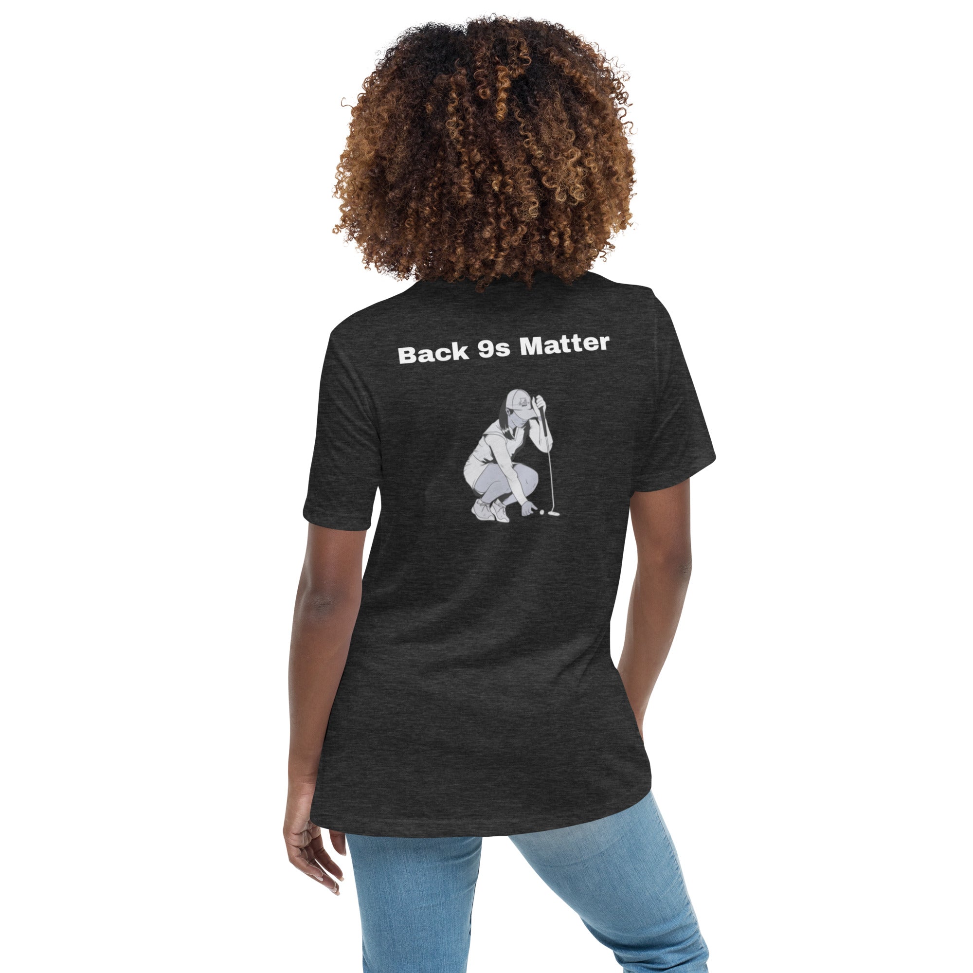 Women's Relaxed T-Shirt "Back 9s Matter"