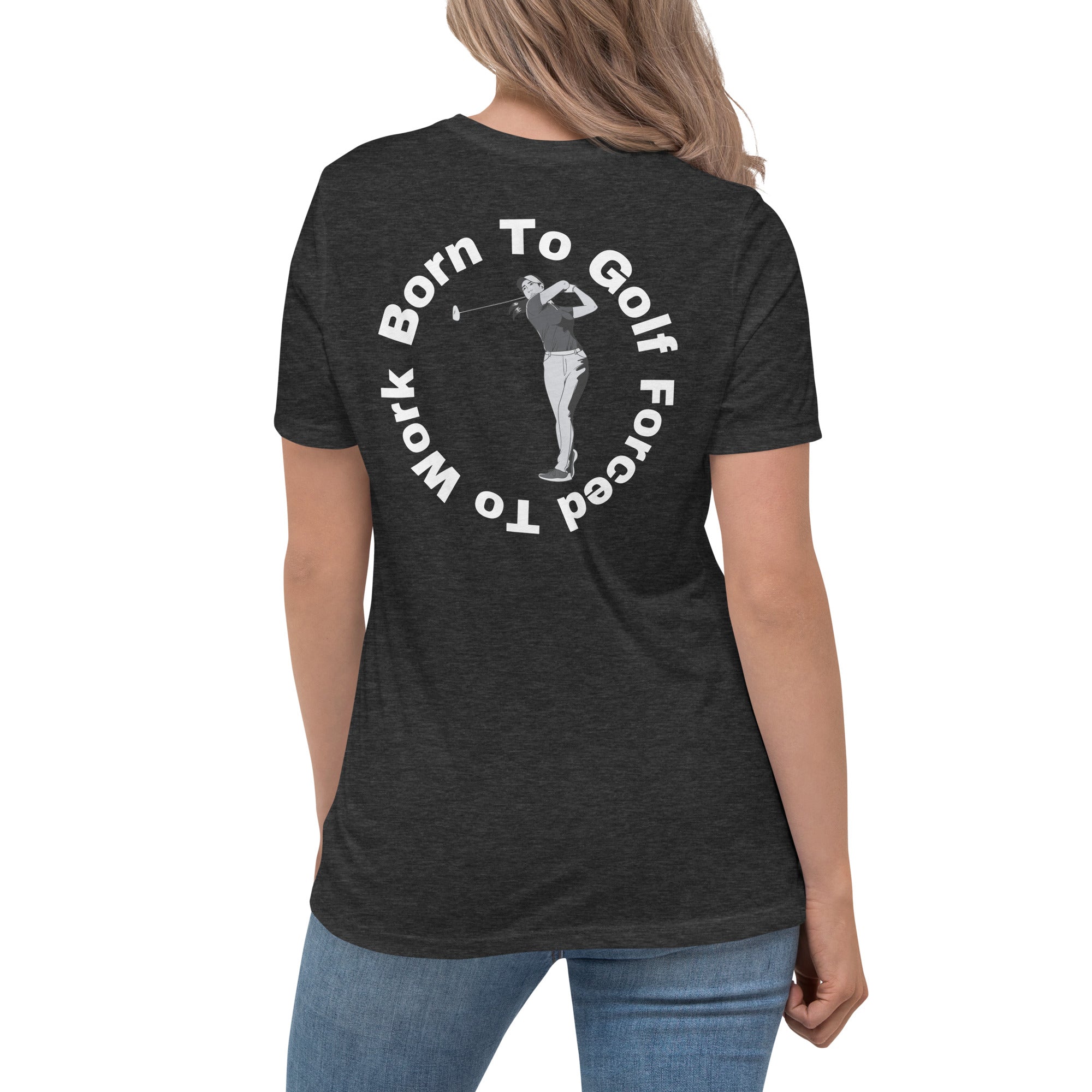 Women's Relaxed T-Shirt "Born to golf, forced to work"