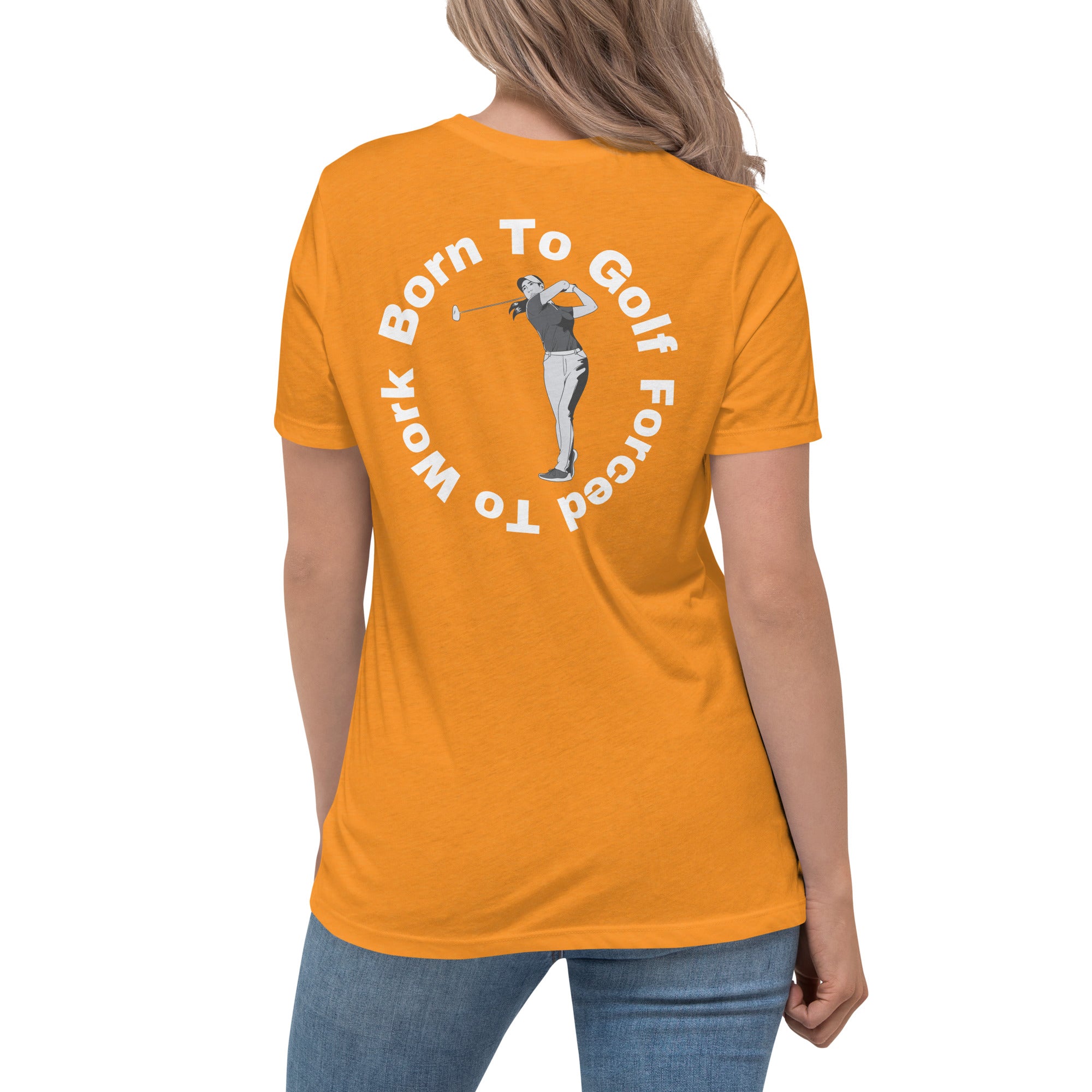 Women's Relaxed T-Shirt "Born to golf, forced to work"