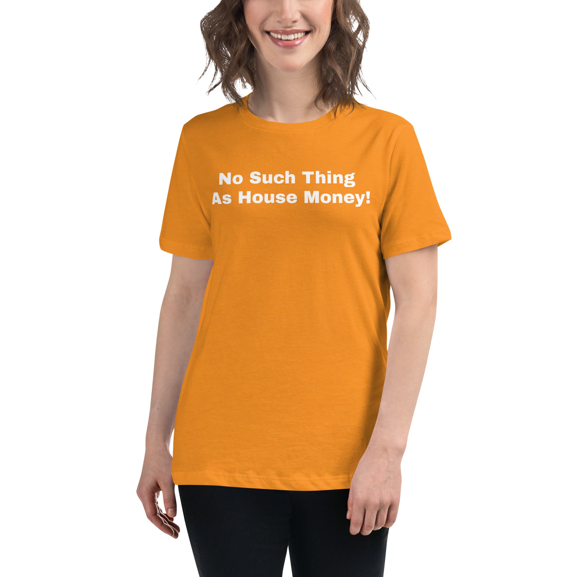 Women's Relaxed T-Shirt "No such thing as house money"