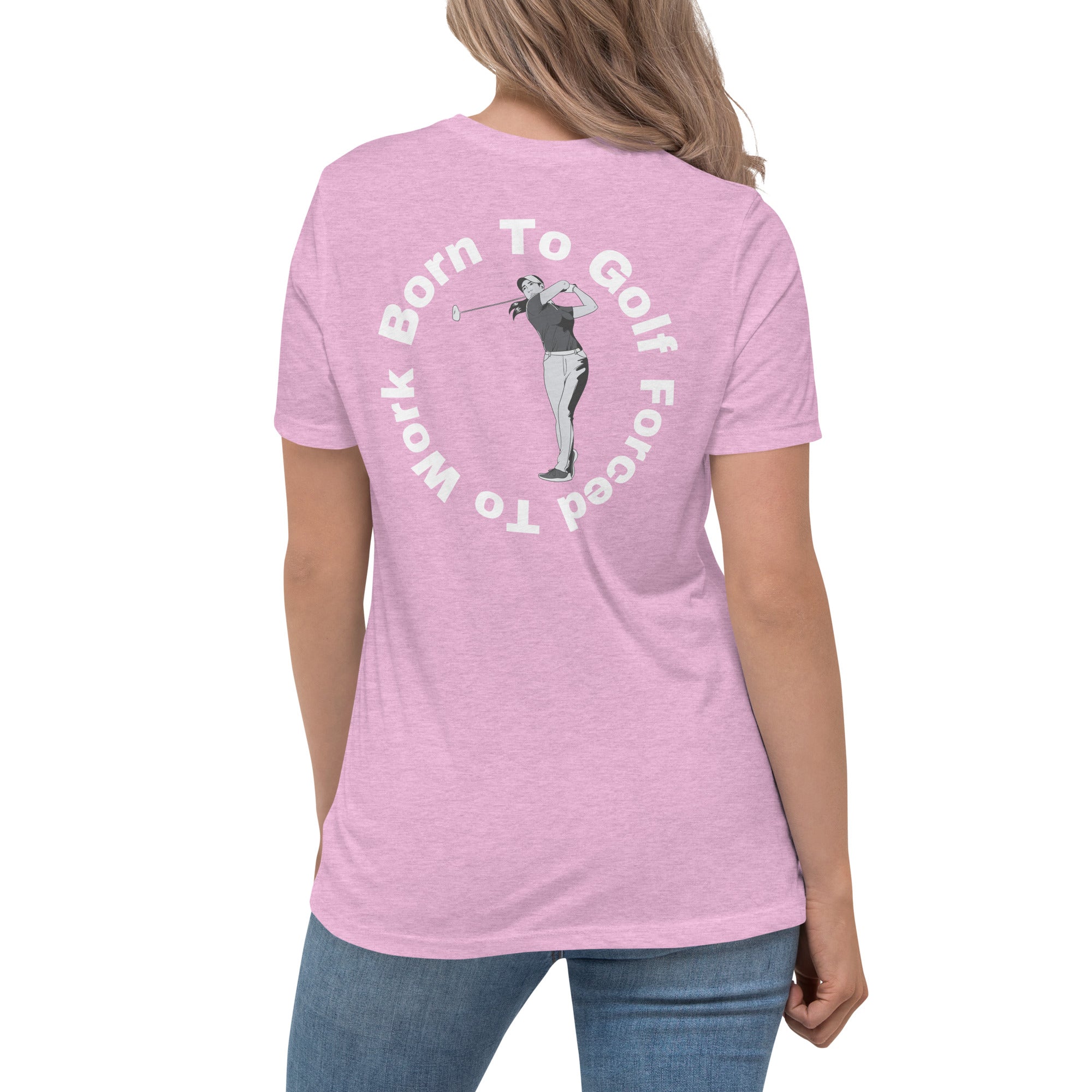 Women's Relaxed T-Shirt "Born to golf, forced to work"