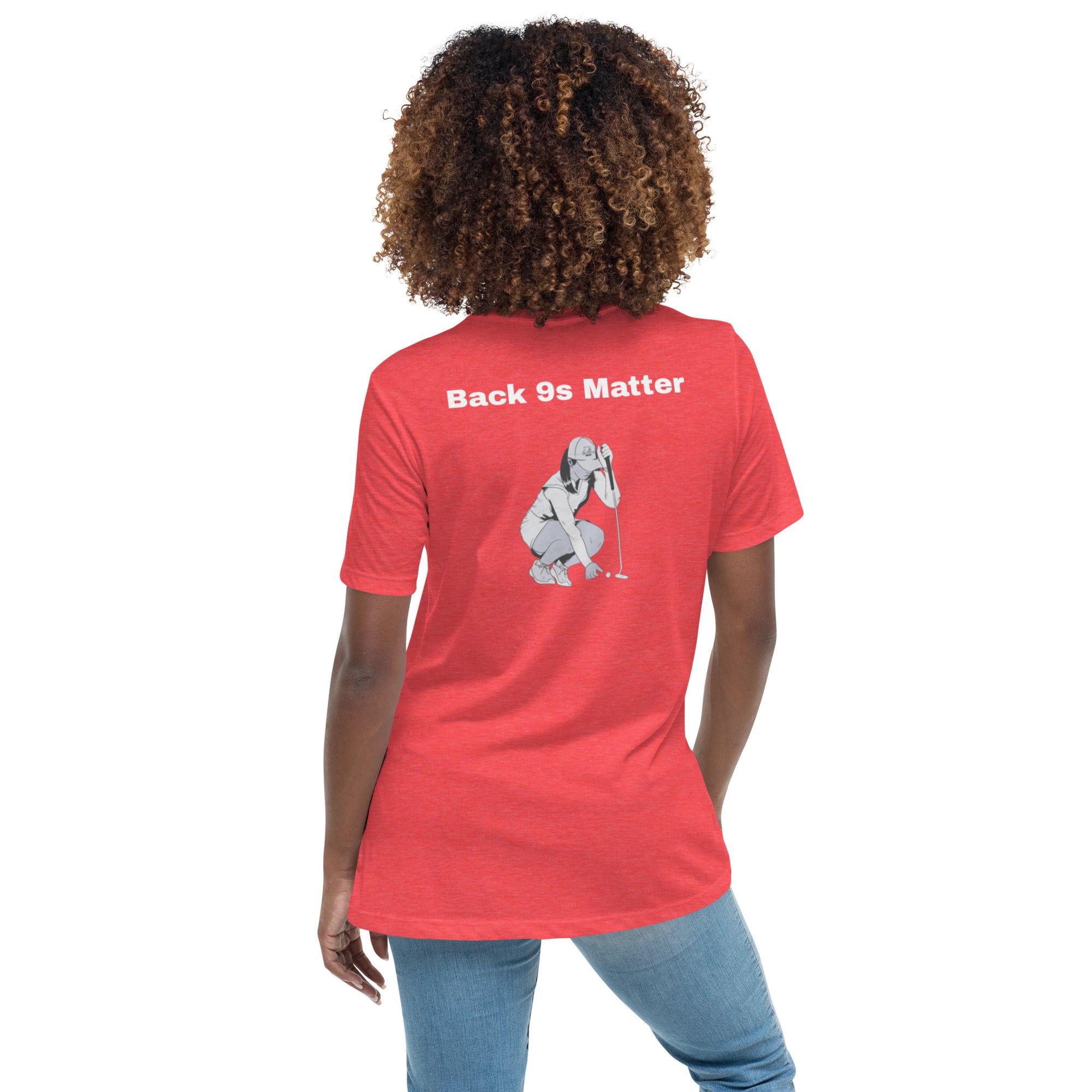 Women's Relaxed T-Shirt "Back 9s Matter"