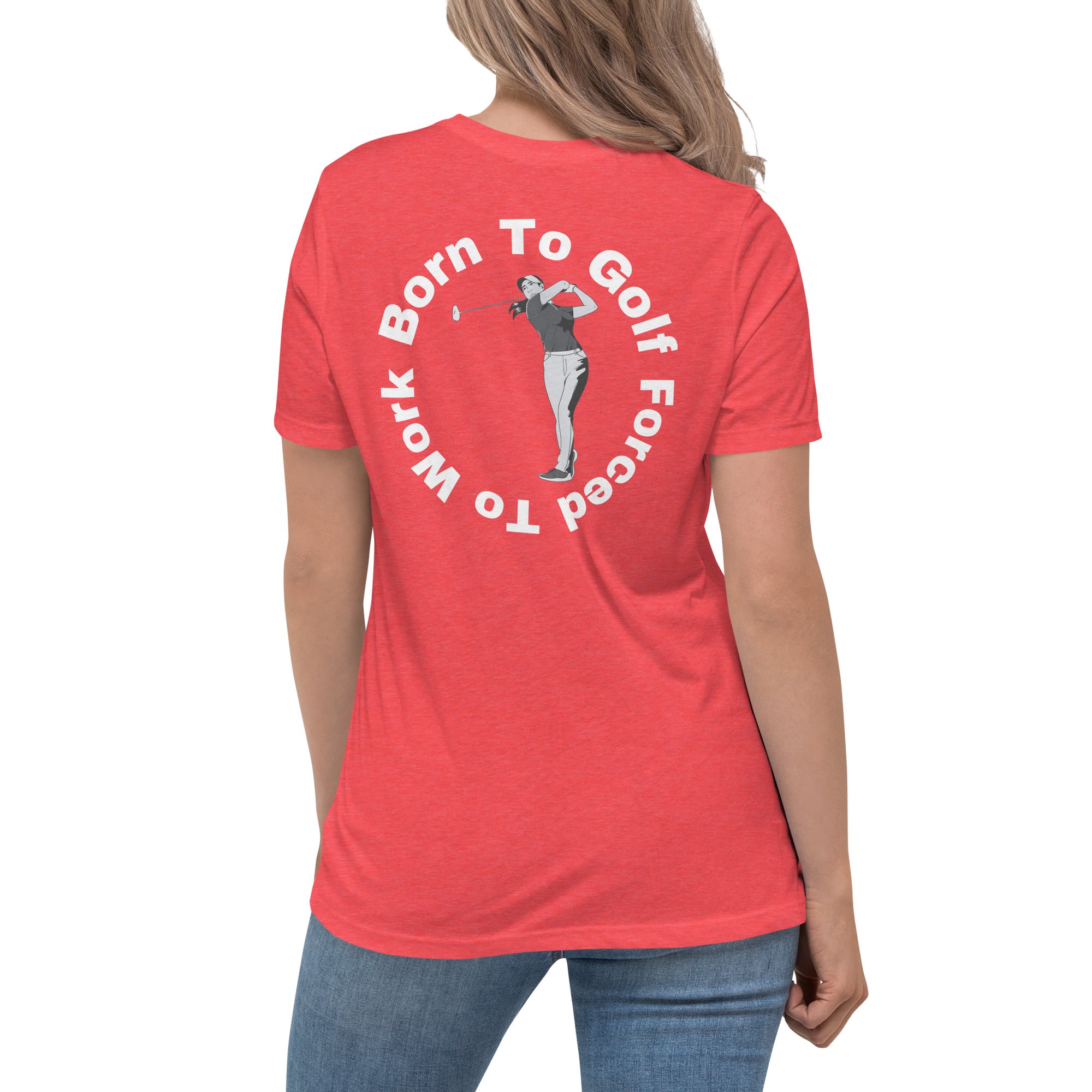 Women's Relaxed T-Shirt "Born to golf, forced to work"