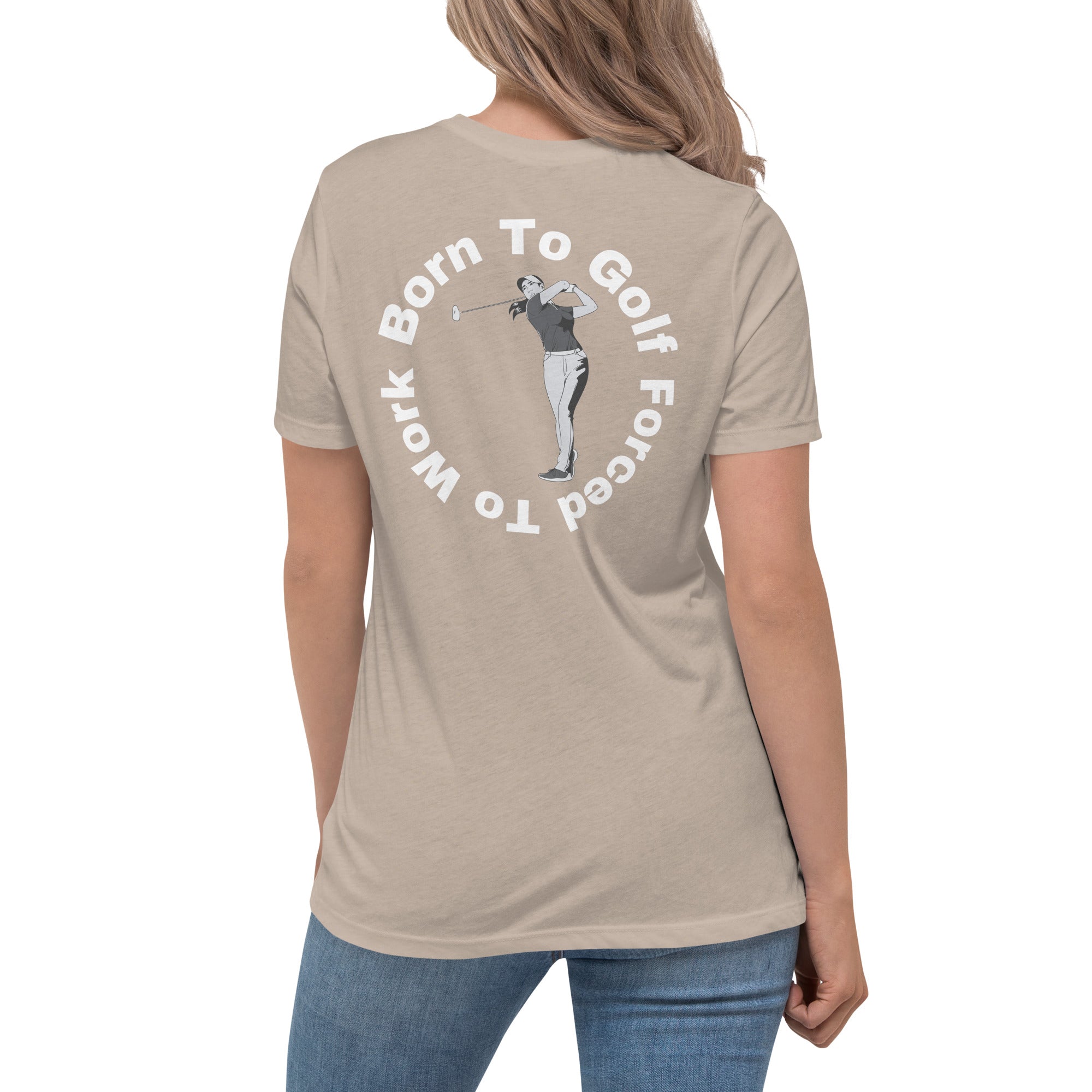 Women's Relaxed T-Shirt "Born to golf, forced to work"